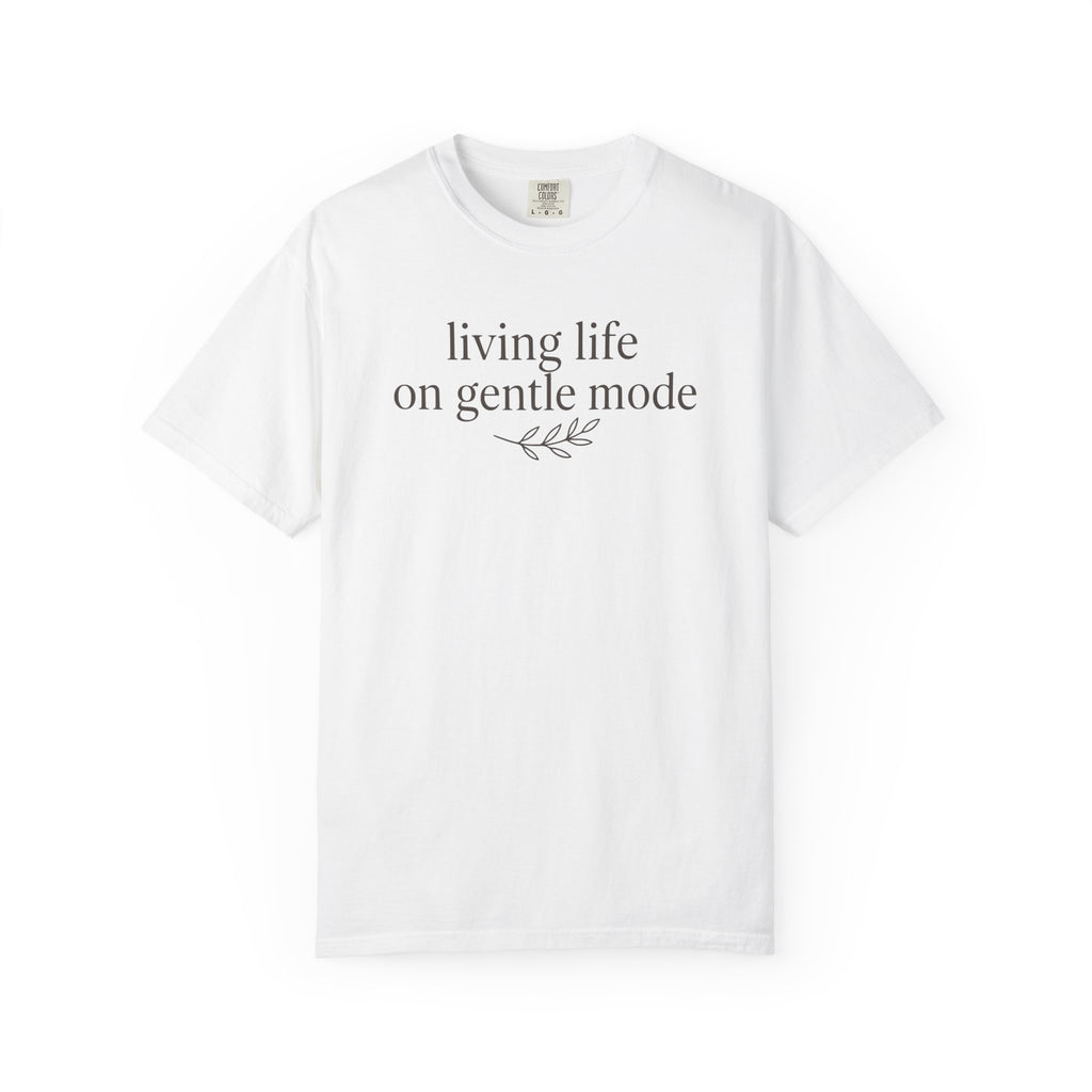 Living Life On Gentle Mode T-shirt