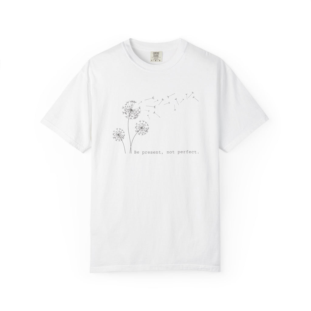 Be Present Not Perfect T-shirt