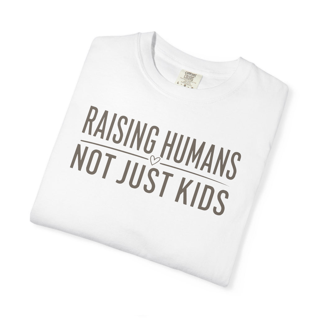 Raising Humans Not Just Kids T-shirt