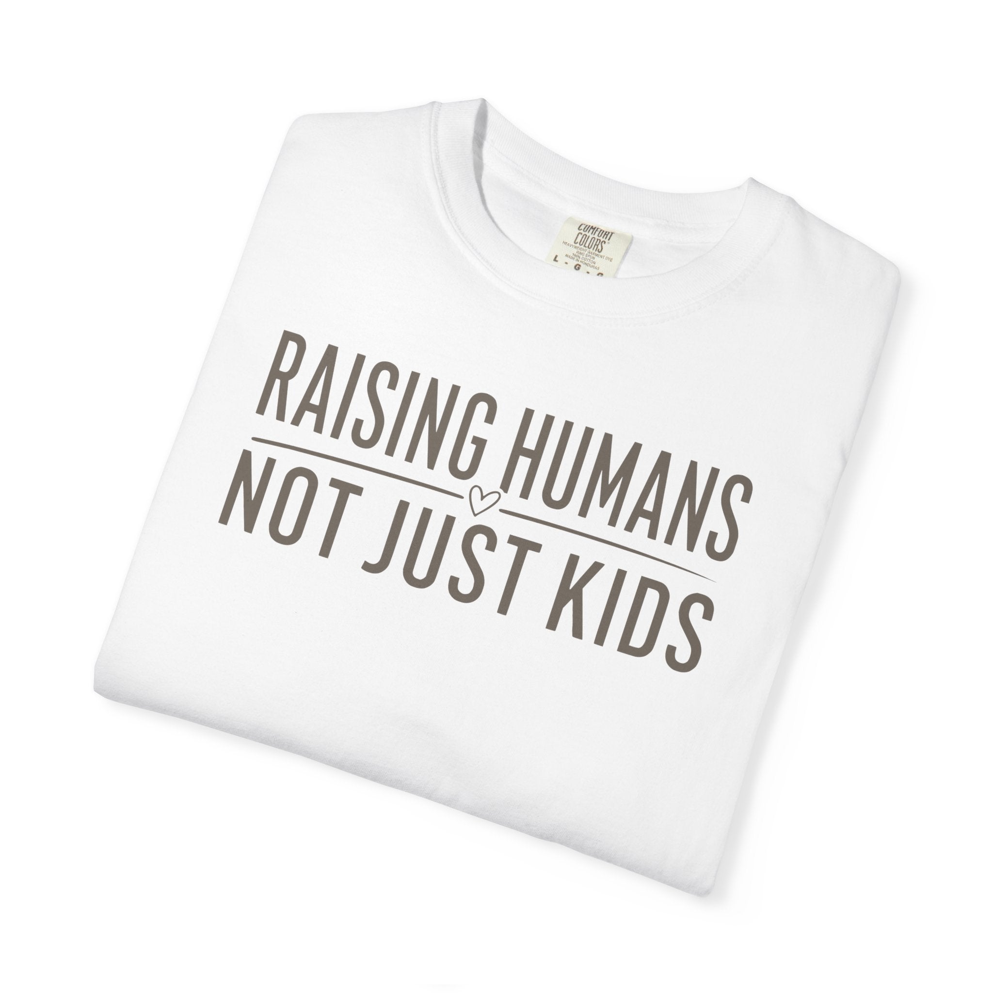 Raising Humans Not Just Kids T-shirt