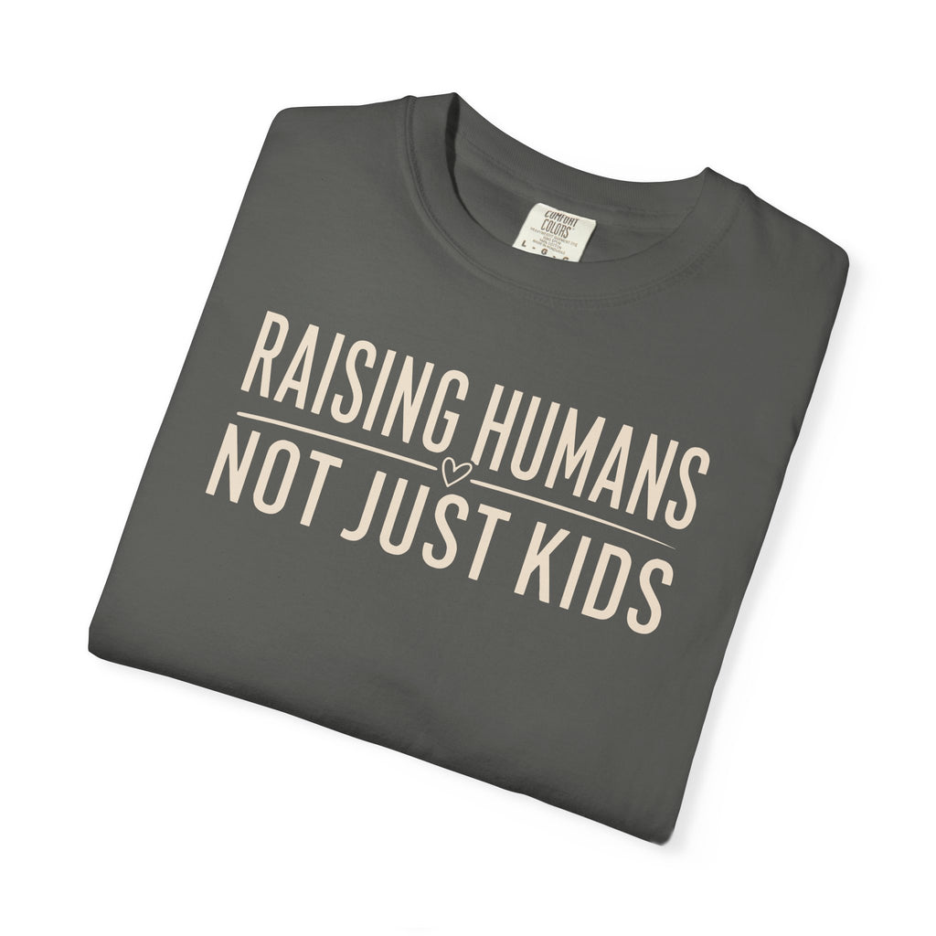 Raising Humans Not Just Kids T-shirt