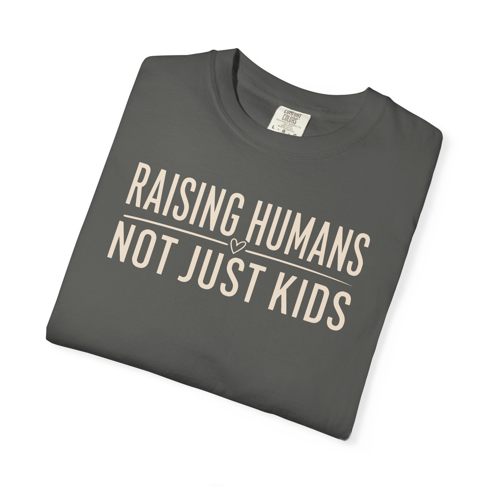 Raising Humans Not Just Kids T-shirt