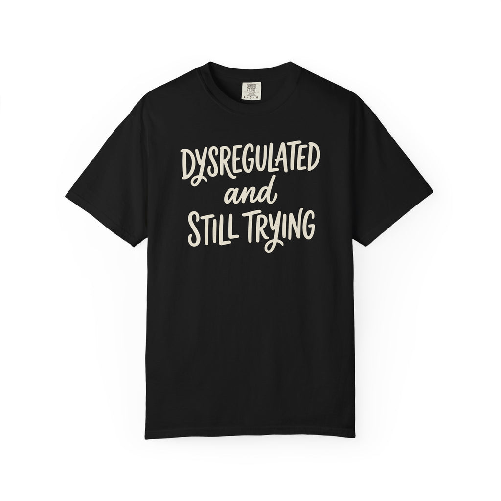 Dysregulated And Still Trying T-shirt