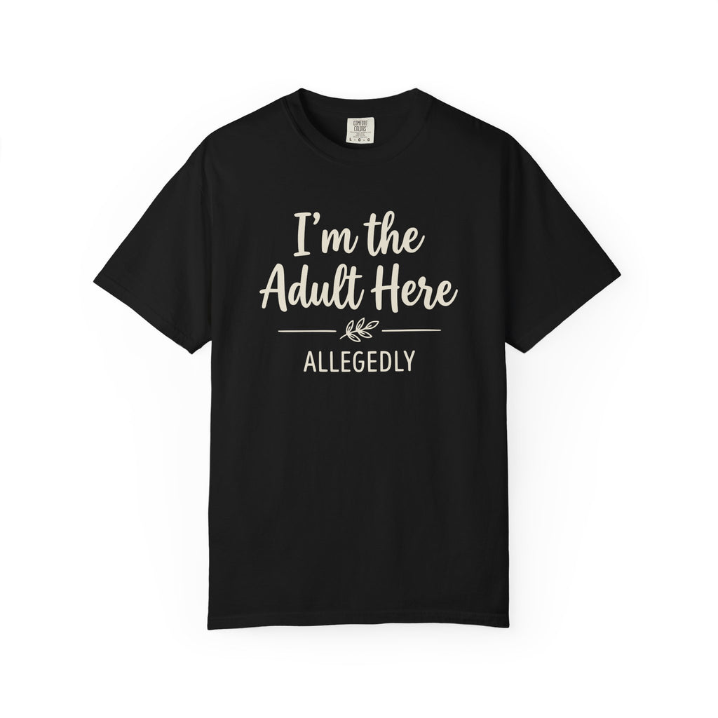 I'm The Adult Here Allegedly T-shirt