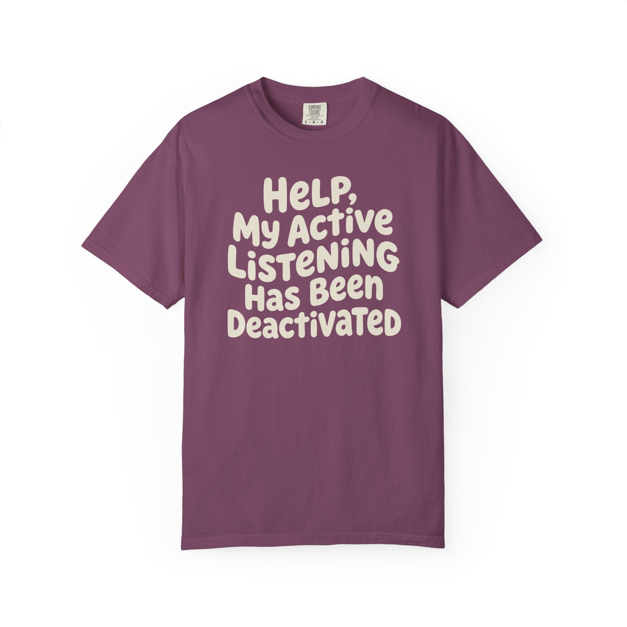 Help My Active Listening Has Been Deactivated T-shirt