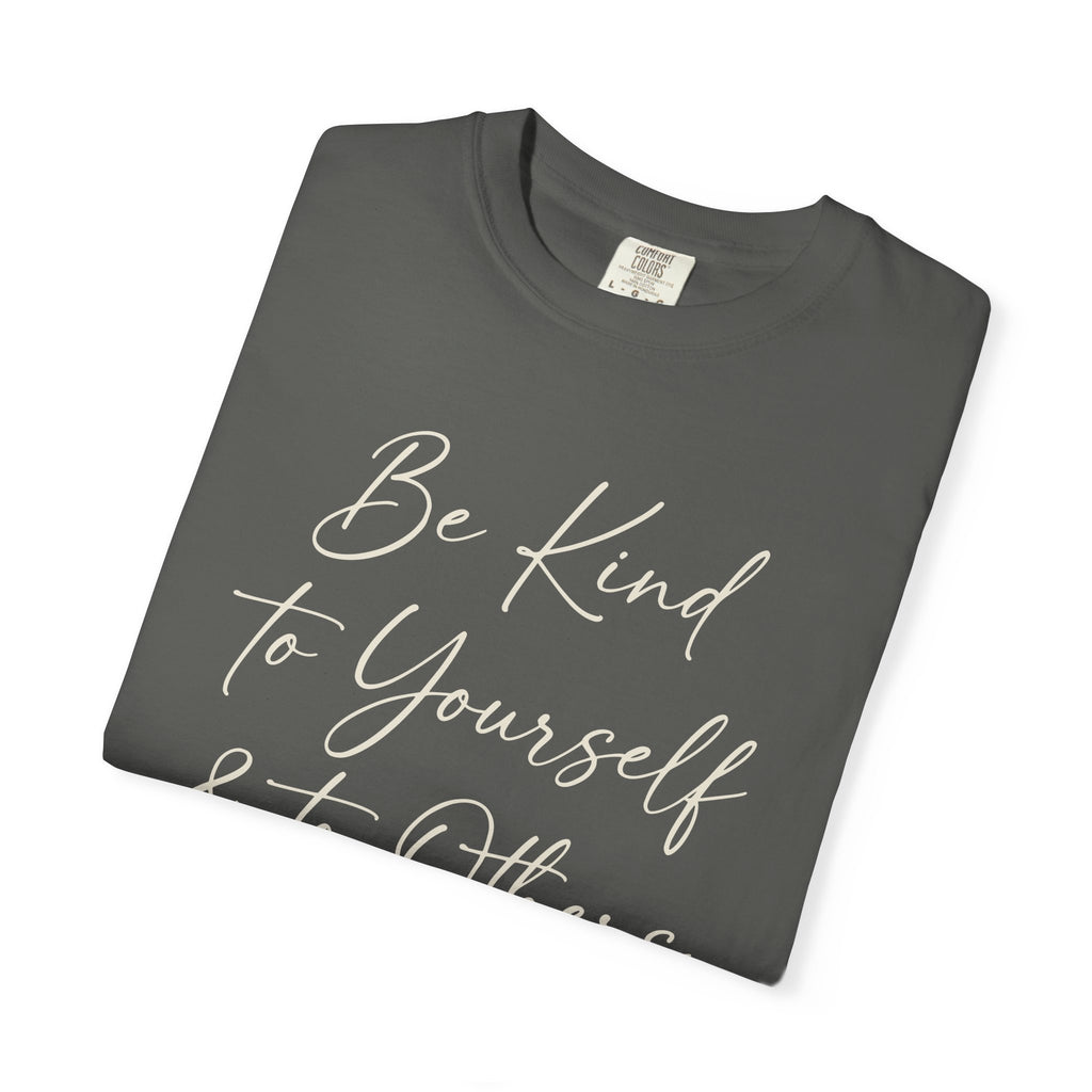 Be Kind To Yourself And To Others T-shirt