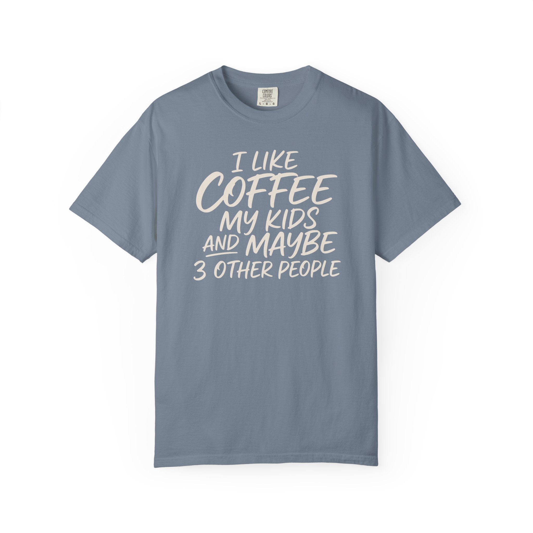 I Like Coffee My Kids And Maybe 3 Other People T-shirt