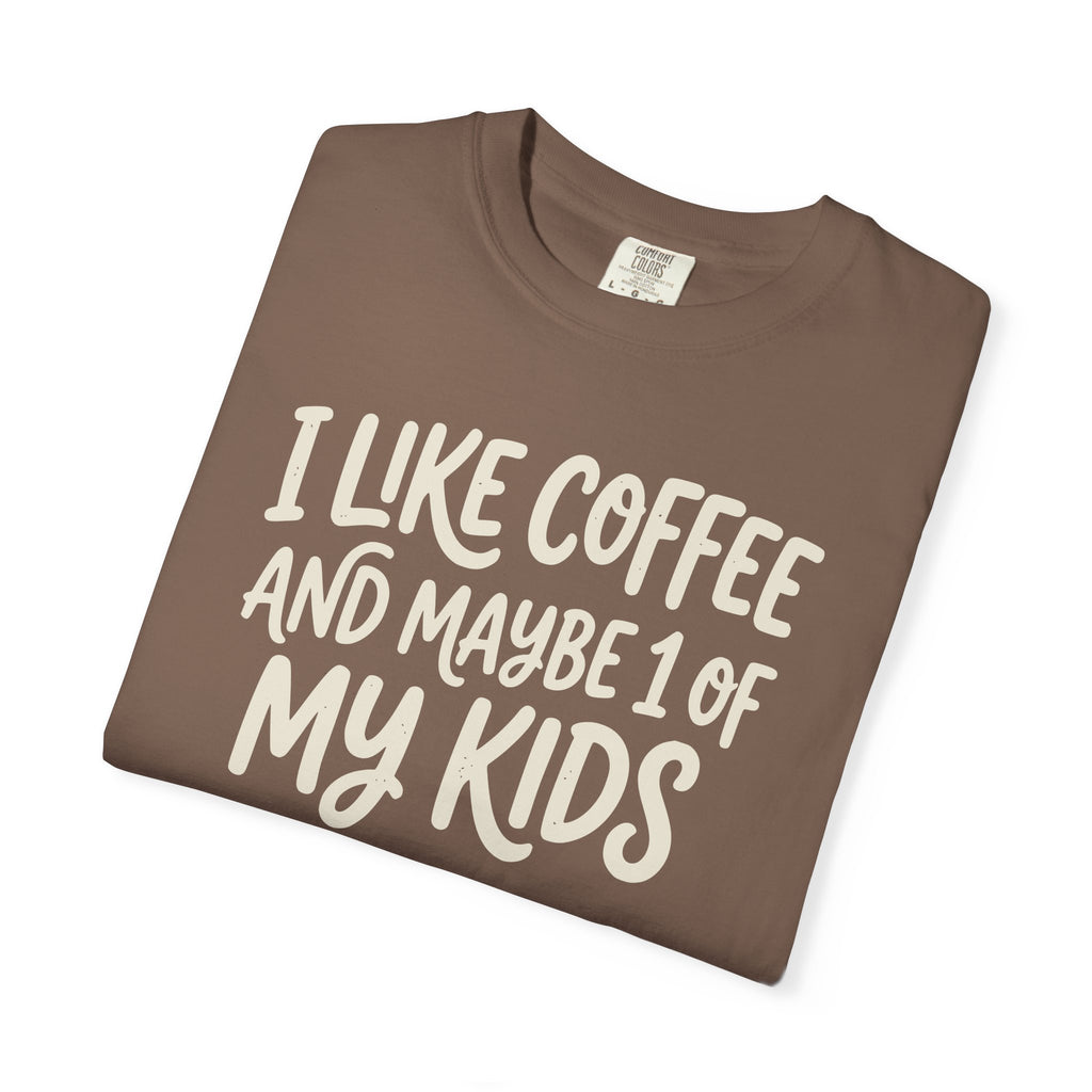 I Like Coffee And Maybe 1 Of My Kids T-shirt