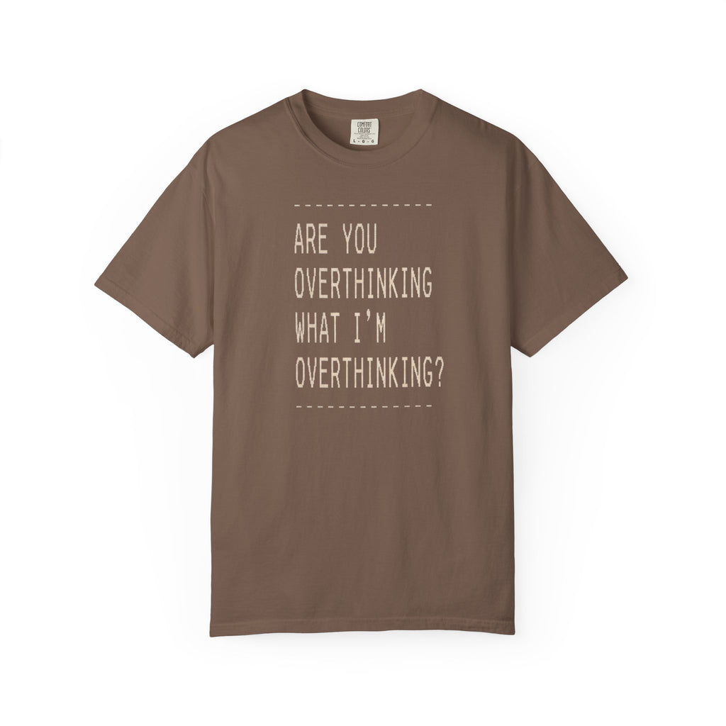 Are You Overthinking T-shirt