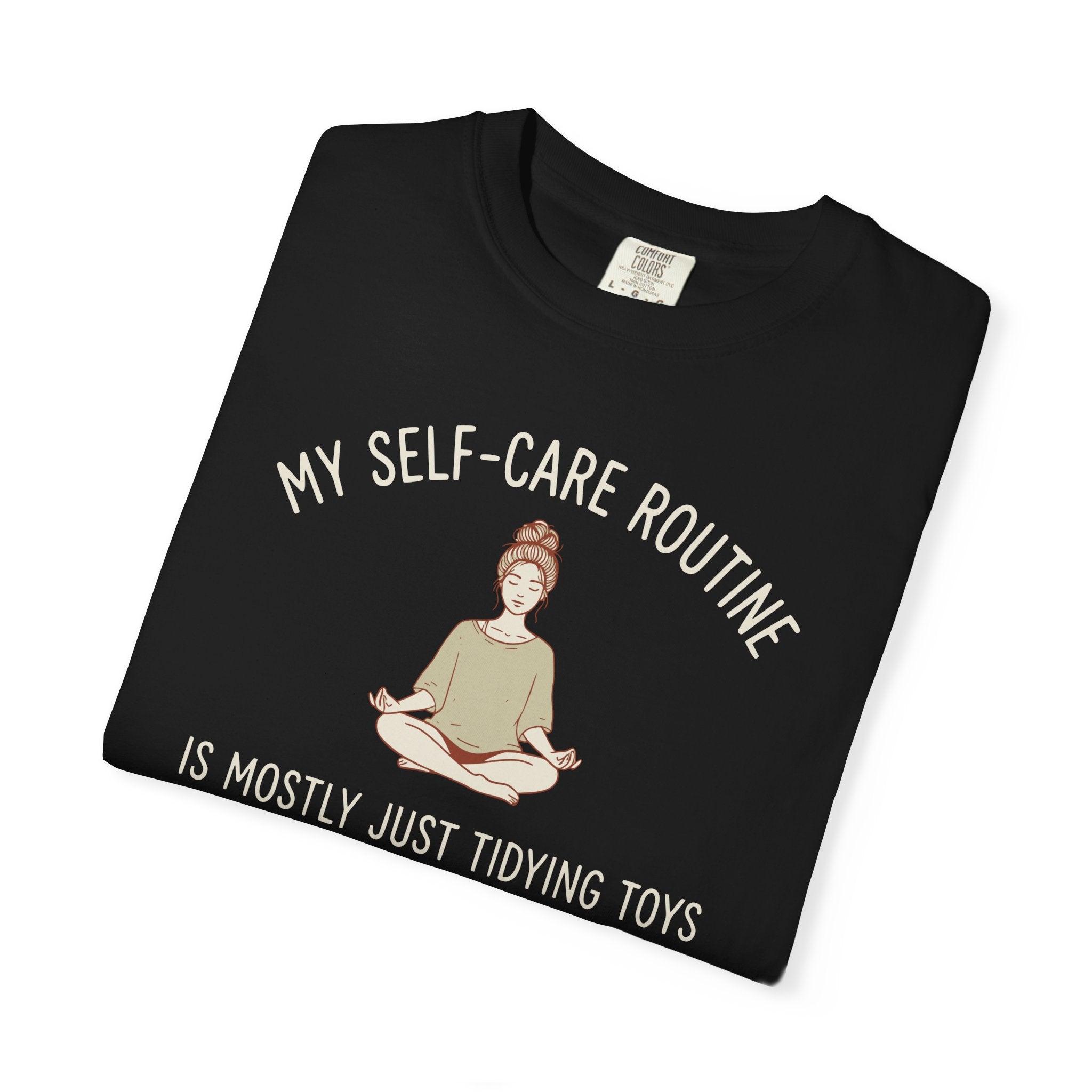 My Self-Care Routine Is Mostly Just Tidying Toys T-shirt
