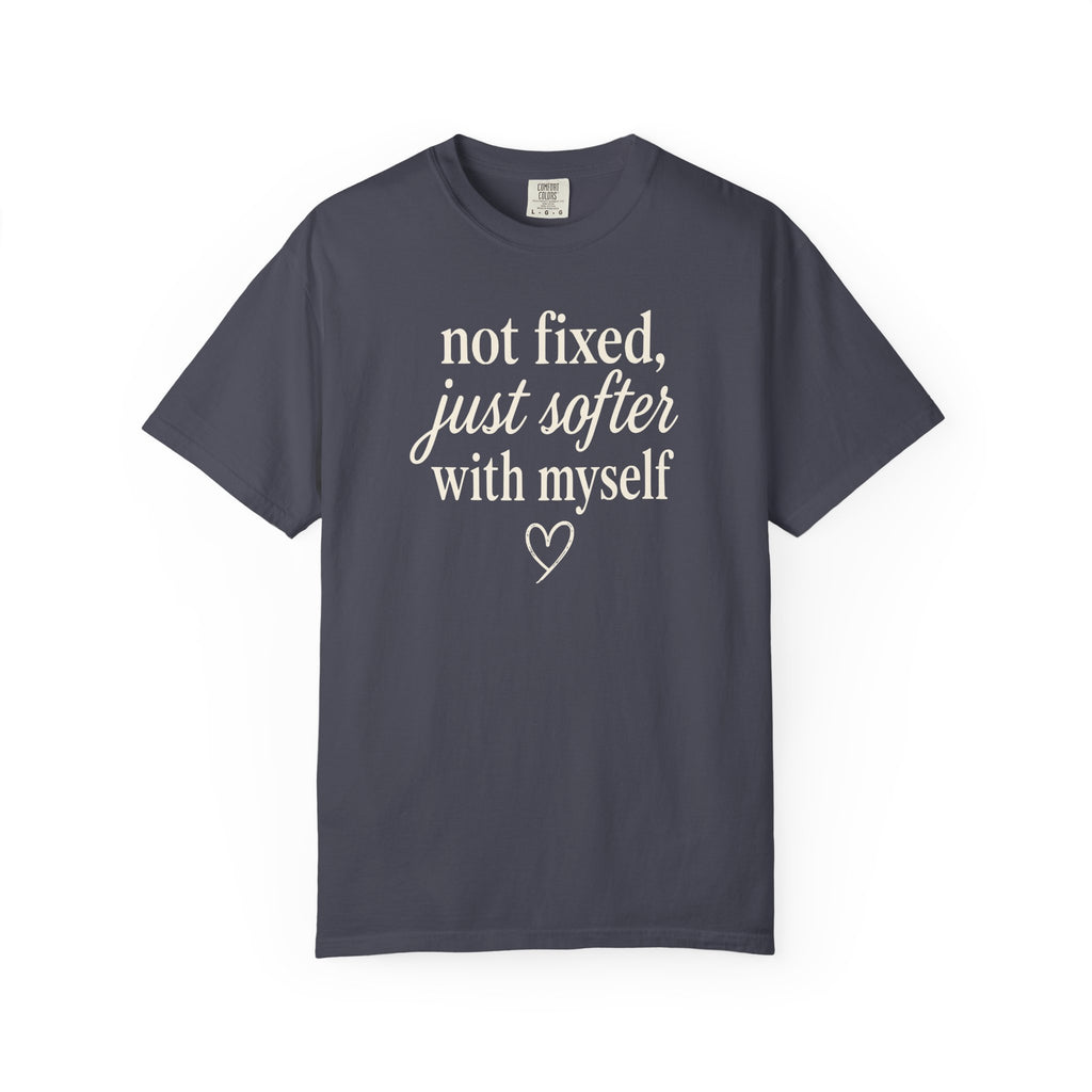 Not Fixed Just Softer With Myself T-shirt