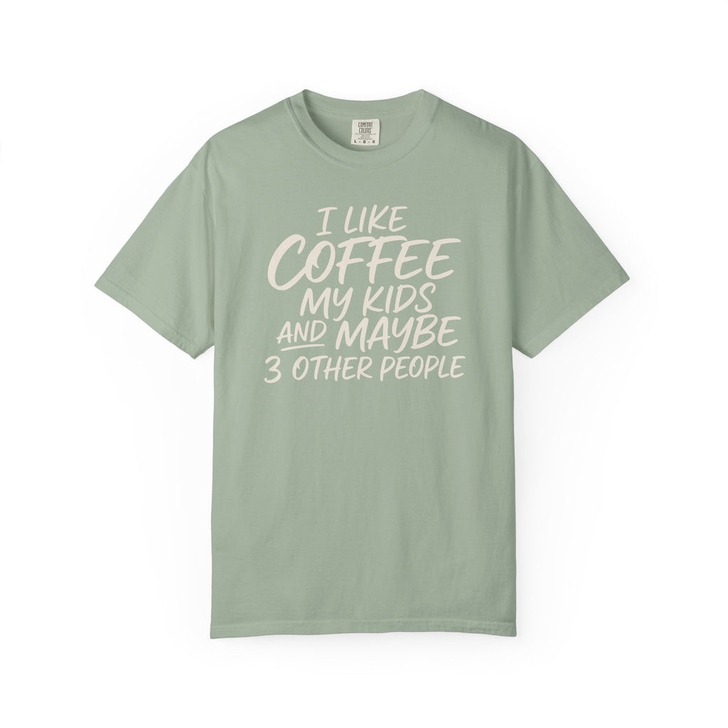 I Like Coffee My Kids And Maybe 3 Other People T-shirt