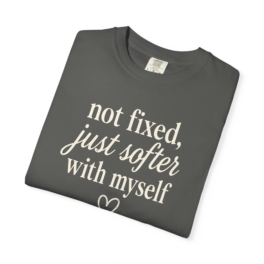 Not Fixed Just Softer With Myself T-shirt