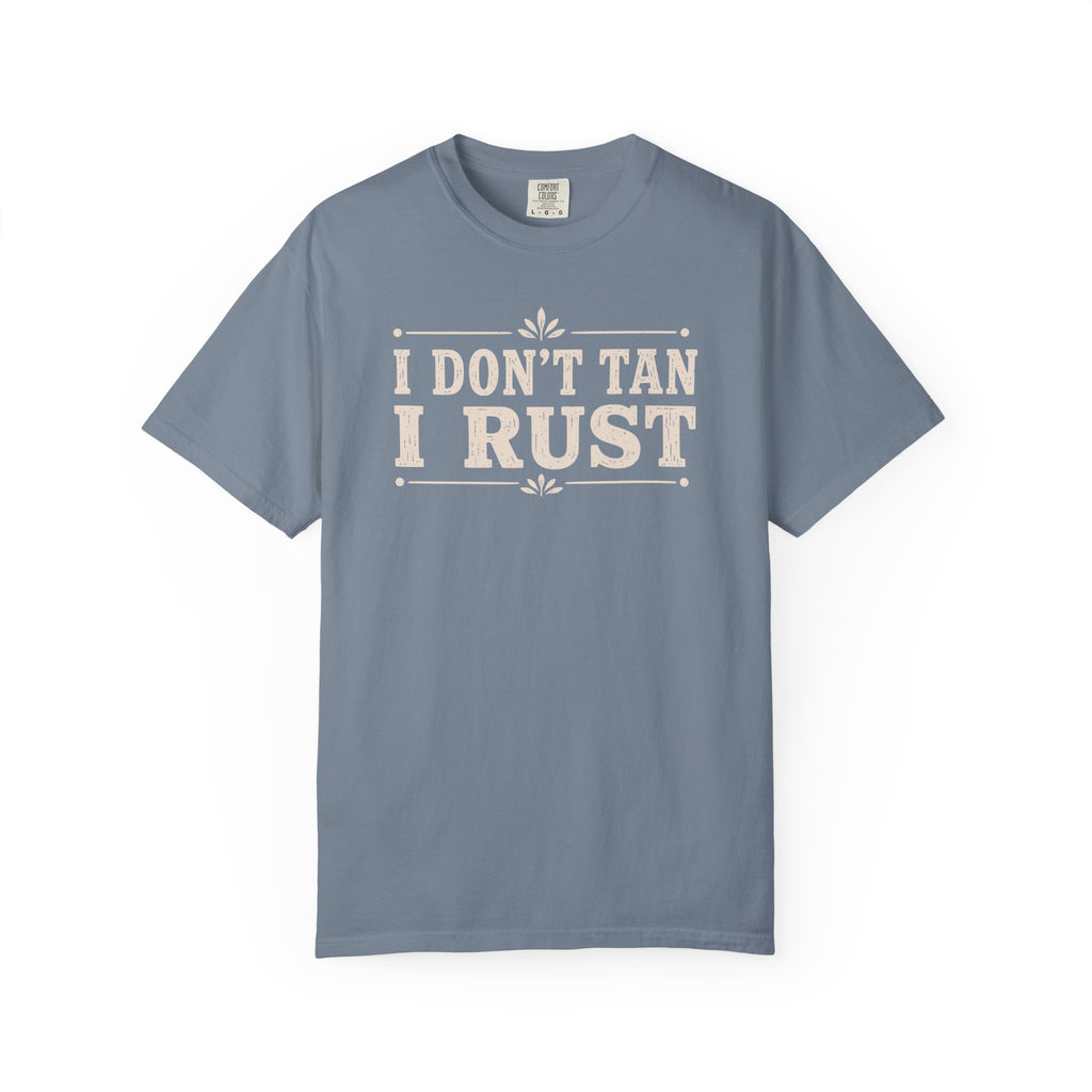 I Don't Tan I Rust T-shirt