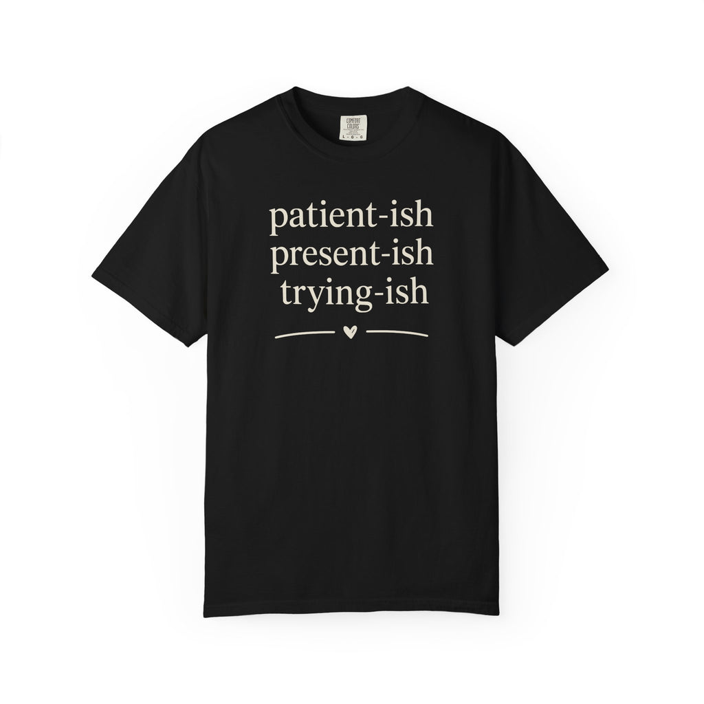 Patient-ish Present-ish Trying-ish T-shirt
