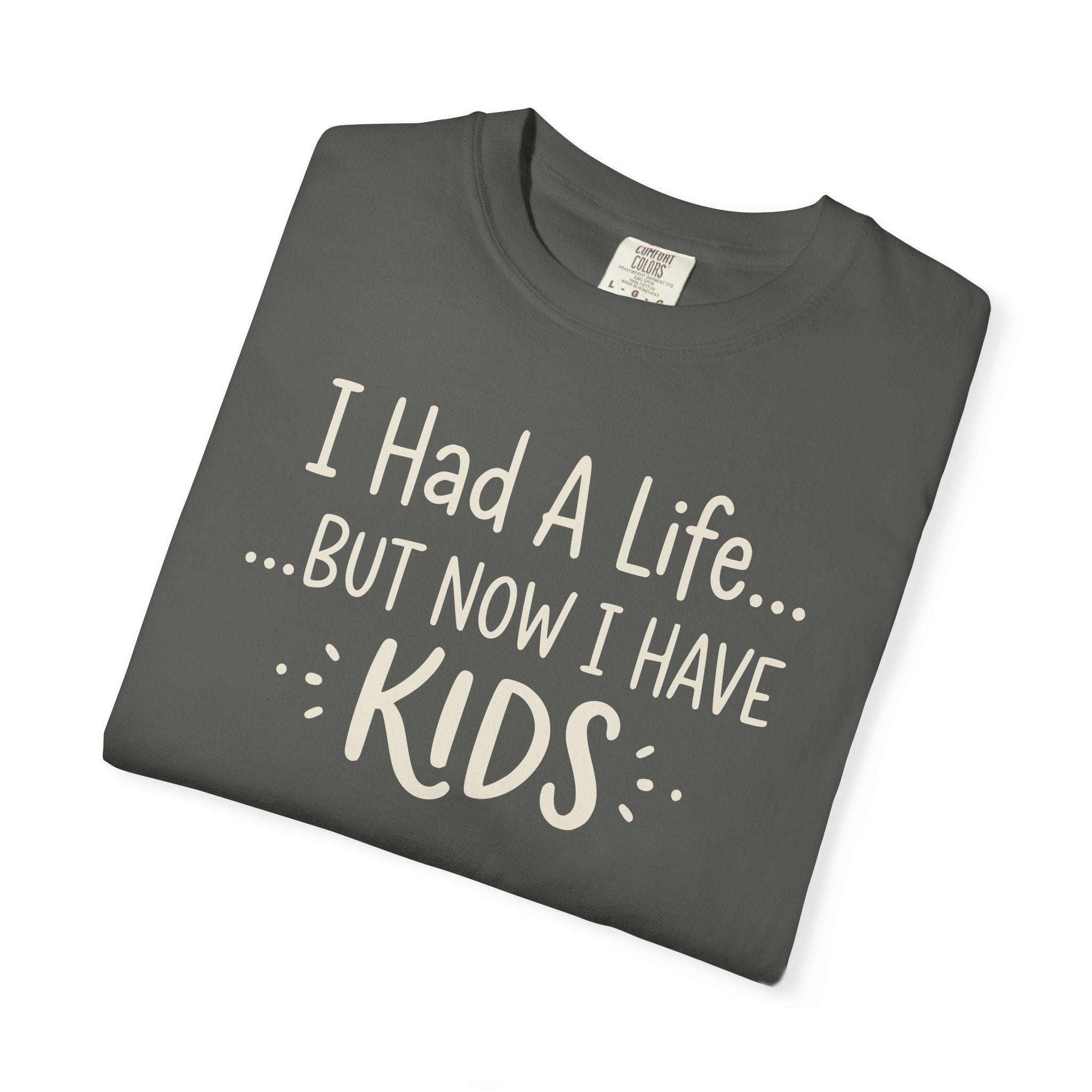 I Had A Life But Now I Have Kids T-shirt