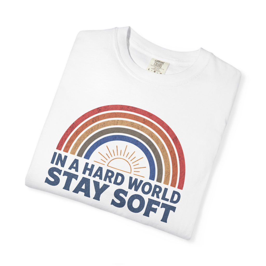 In A Hard World Stay Soft T-shirt