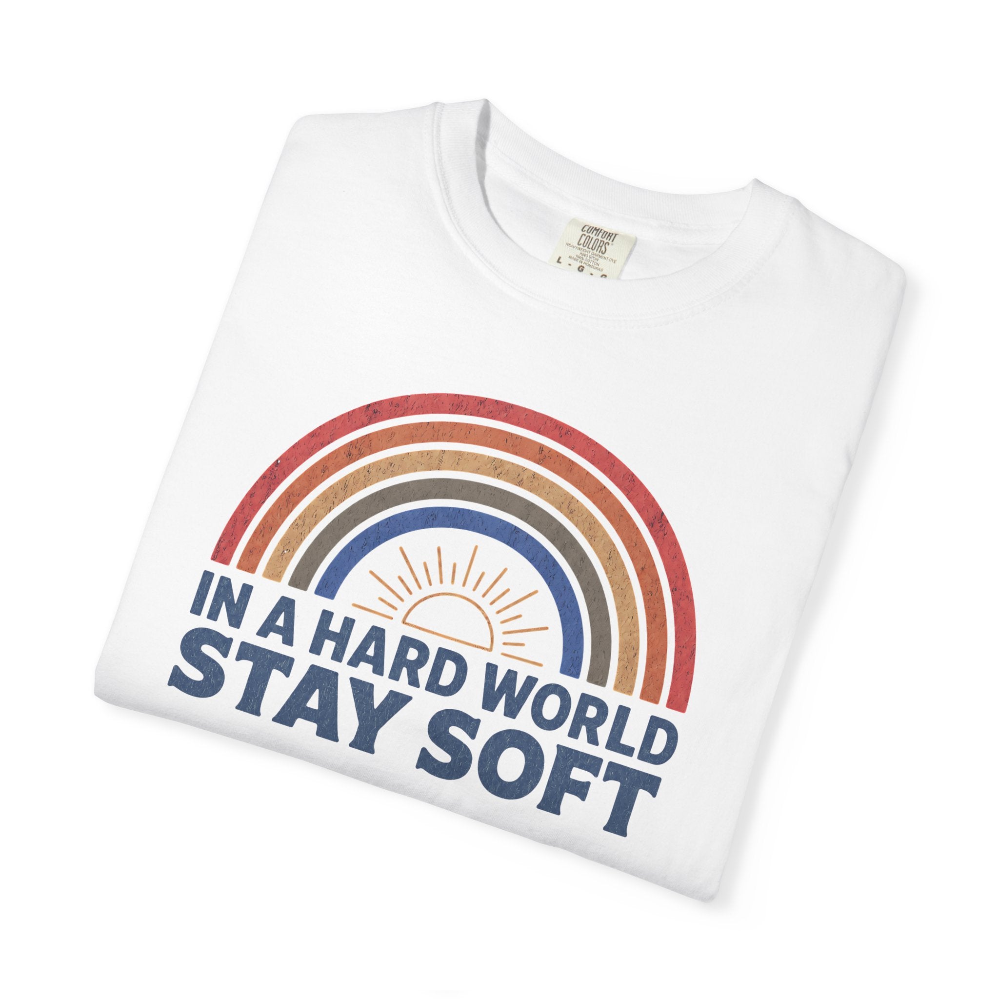 In A Hard World Stay Soft T-shirt
