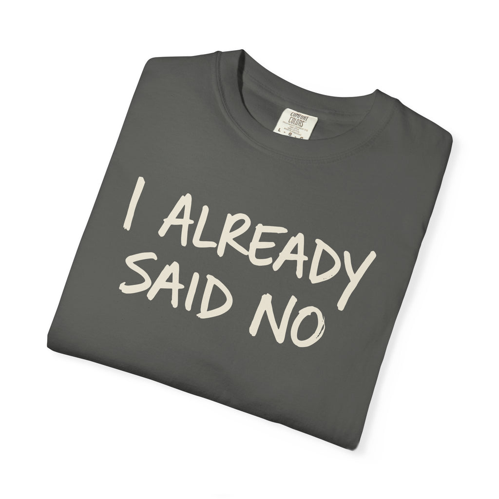 I Already Said No T-shirt