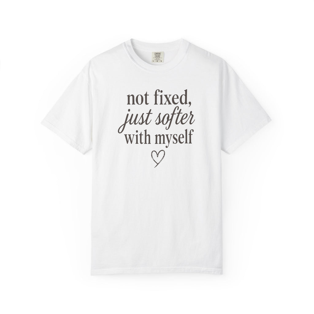 Not Fixed Just Softer With Myself T-shirt