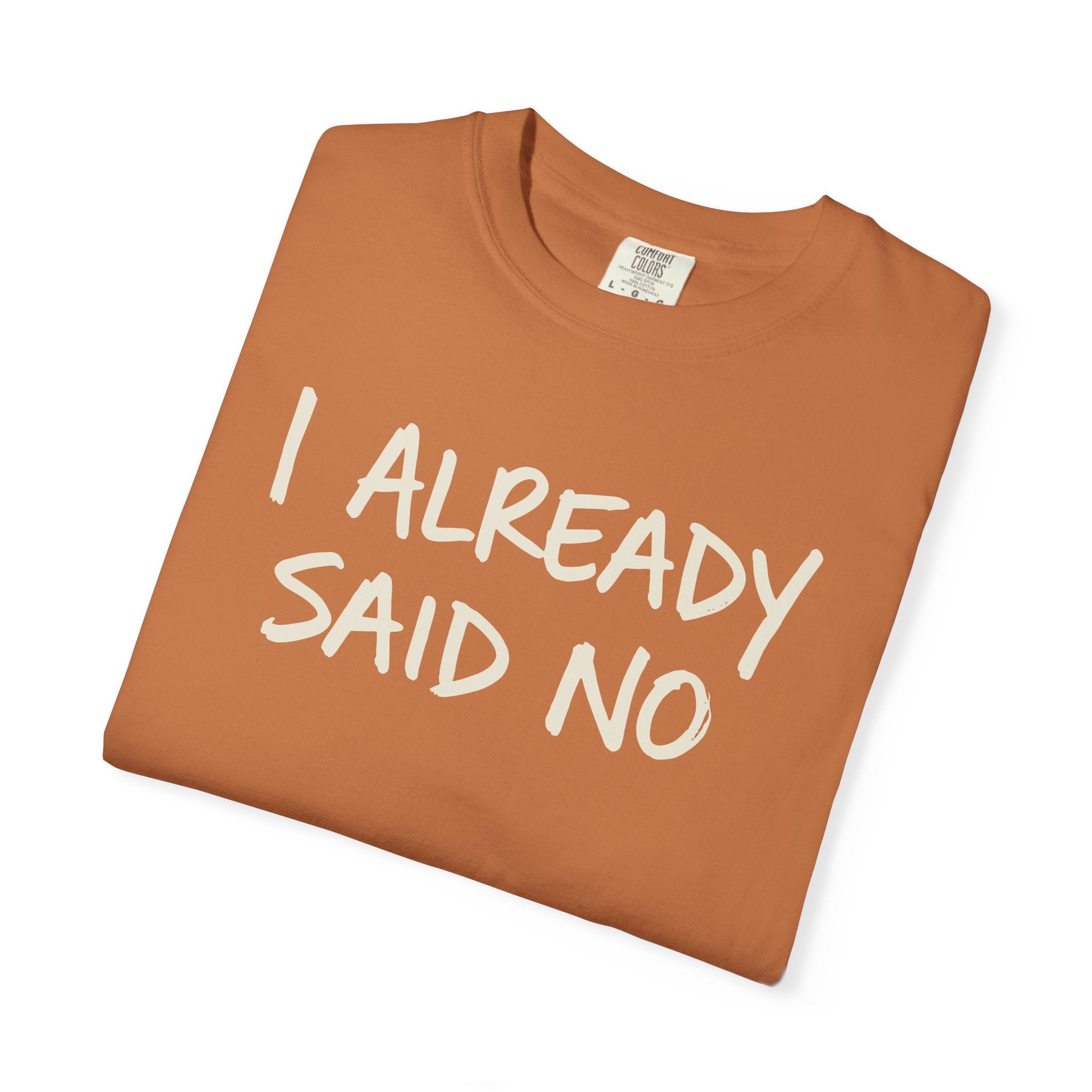 I Already Said No T-shirt