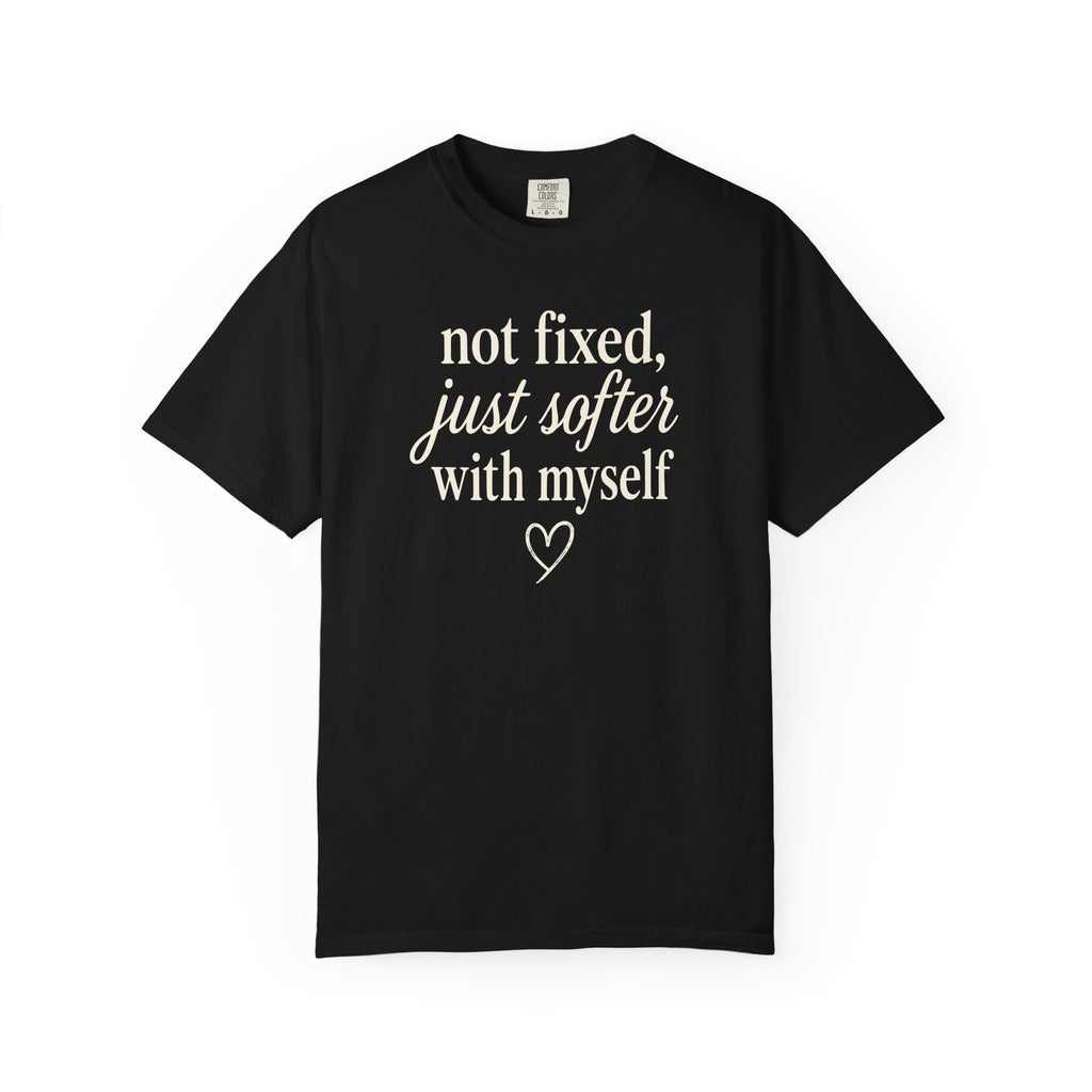 Not Fixed Just Softer With Myself T-shirt