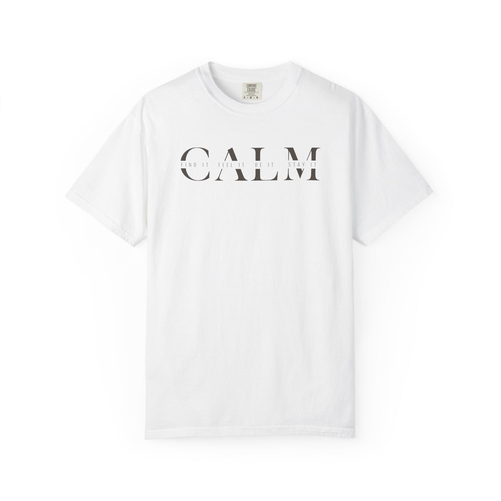 Calm Find It Feel It Be It Stay It T-shirt