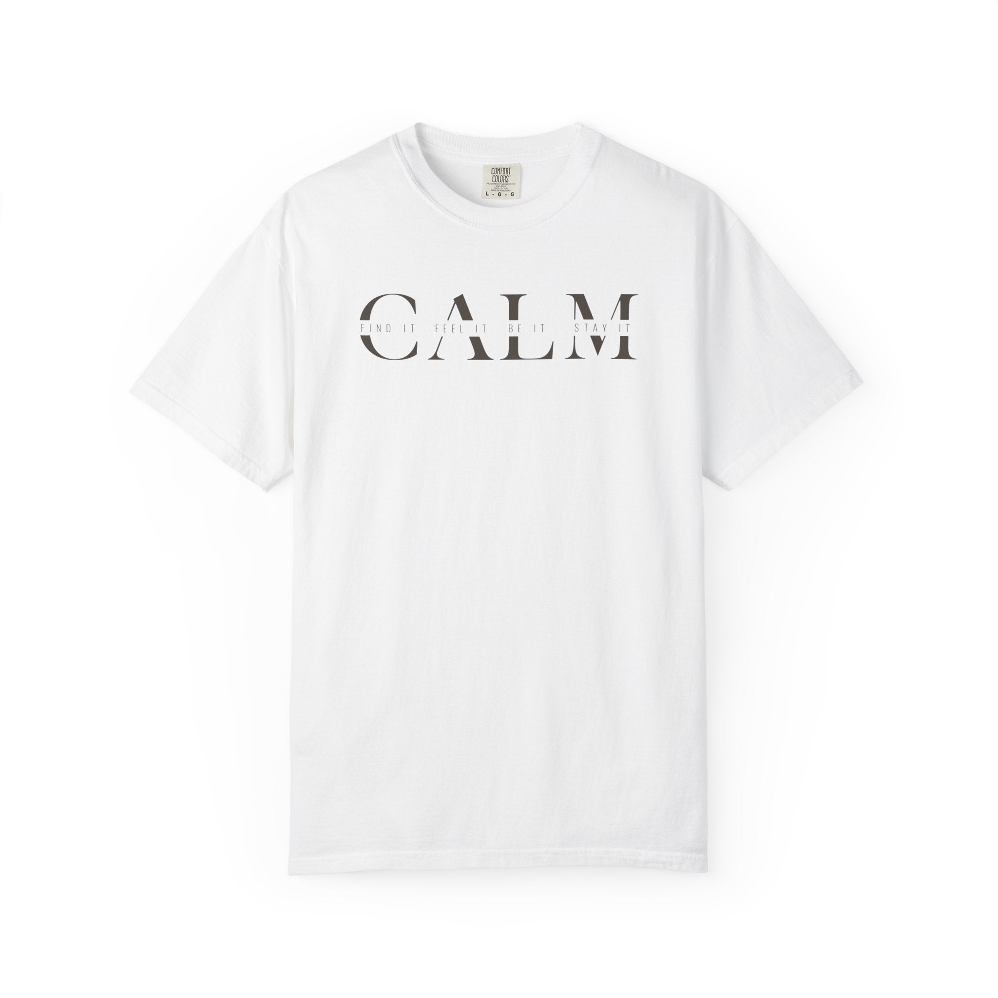 Calm Find It Feel It Be It Stay It T-shirt