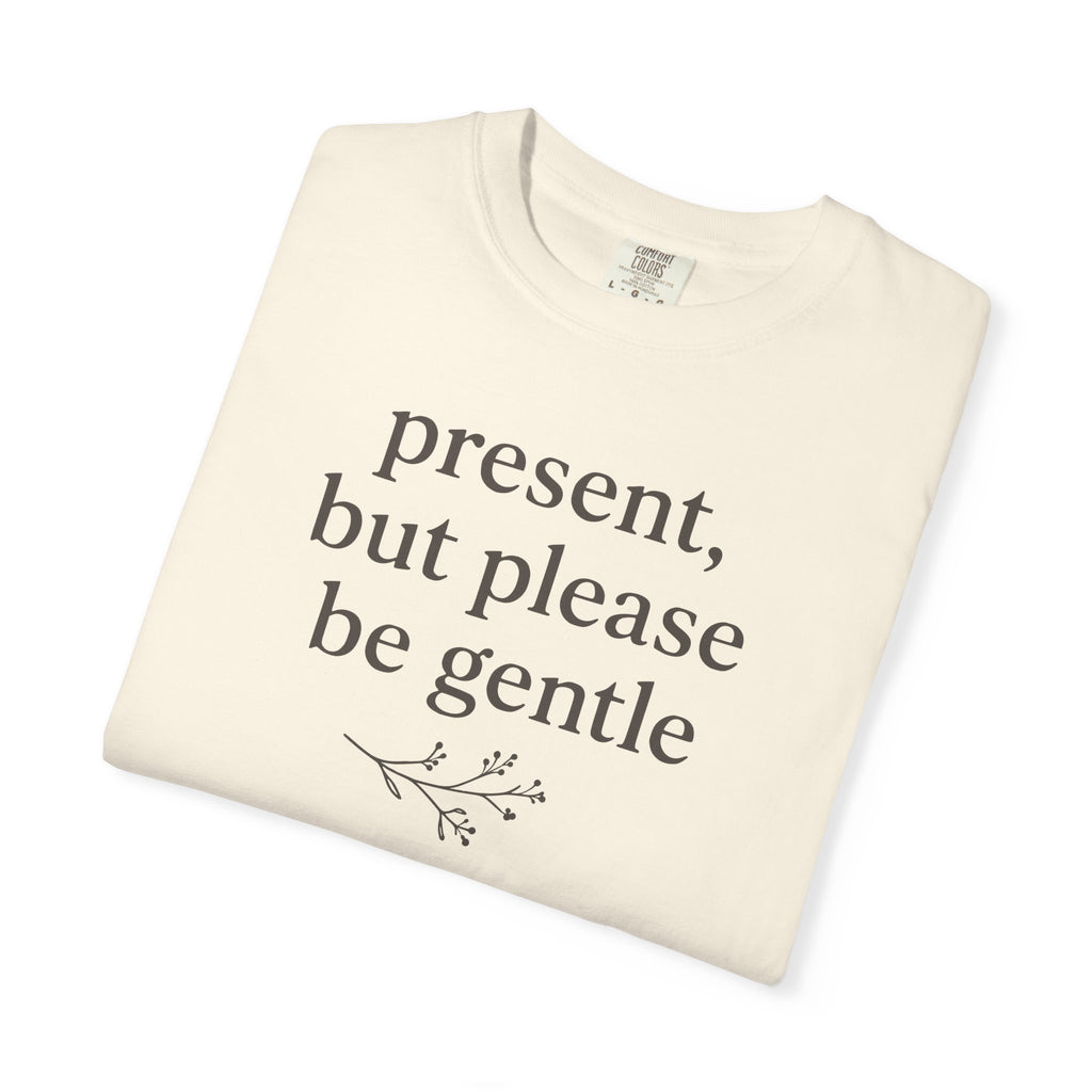 Present But Please Be Gentle T-shirt