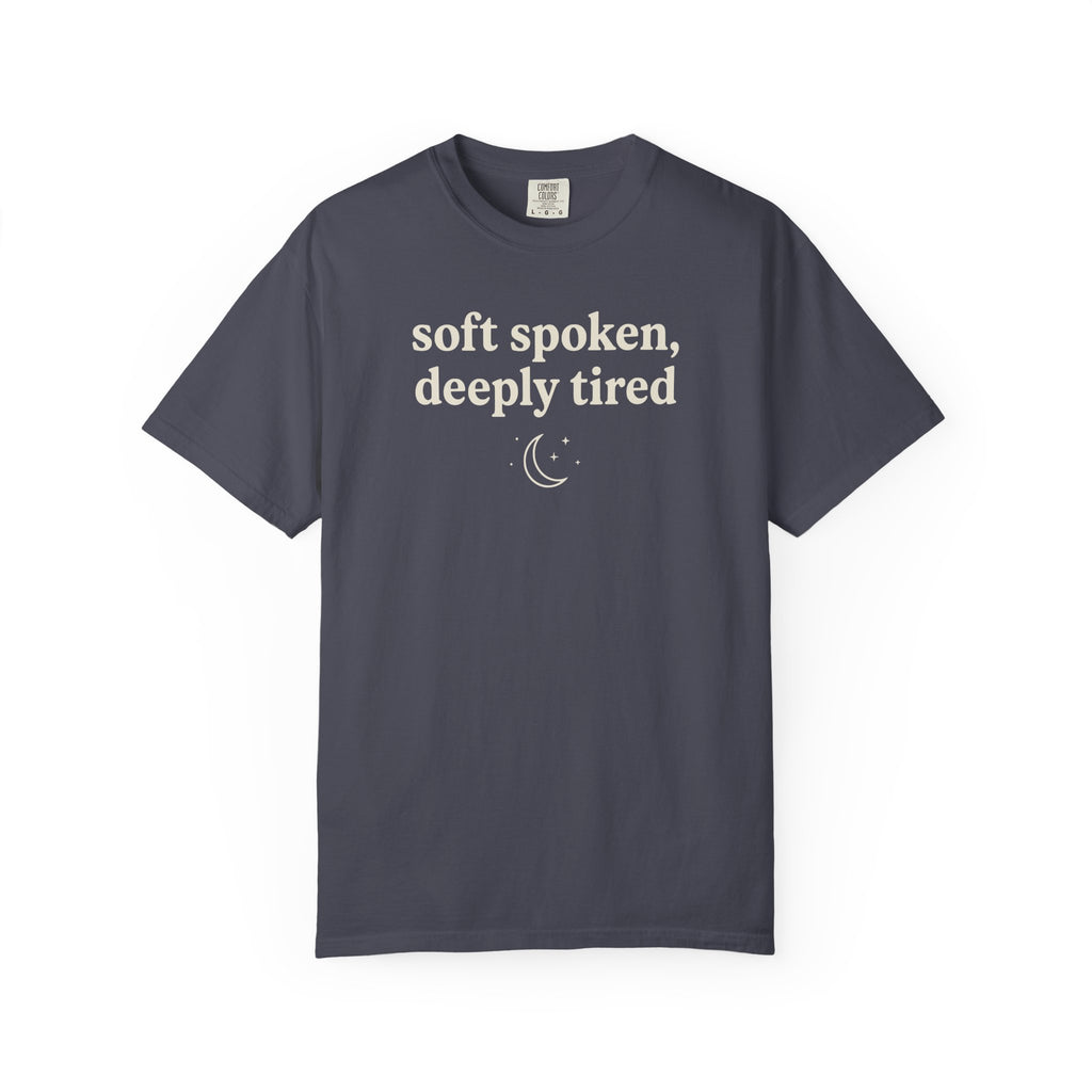 Soft Spoken Deeply Tired T-shirt