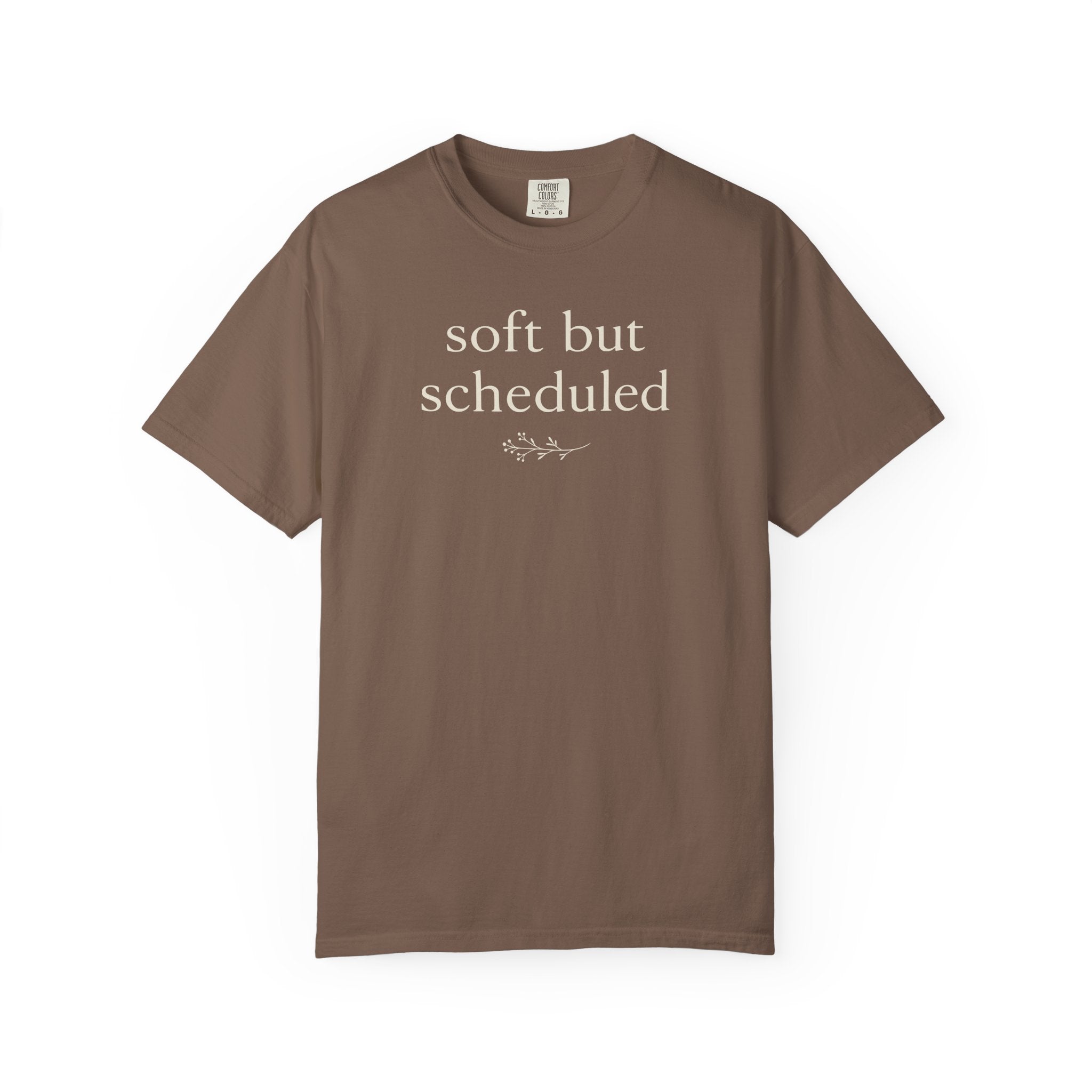 Soft But Scheduled T-shirt