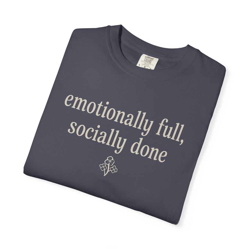 Emotionally Full Socially Done T-shirt