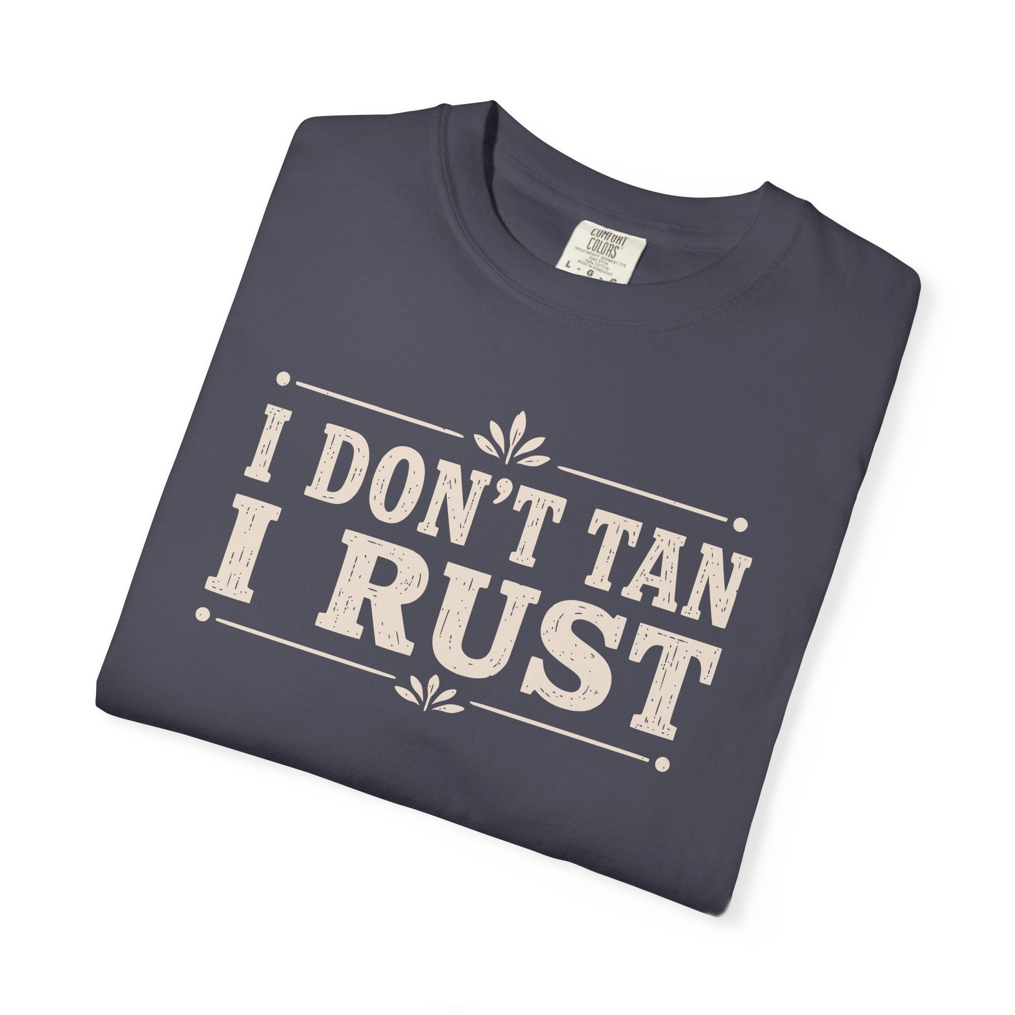 I Don't Tan I Rust T-shirt