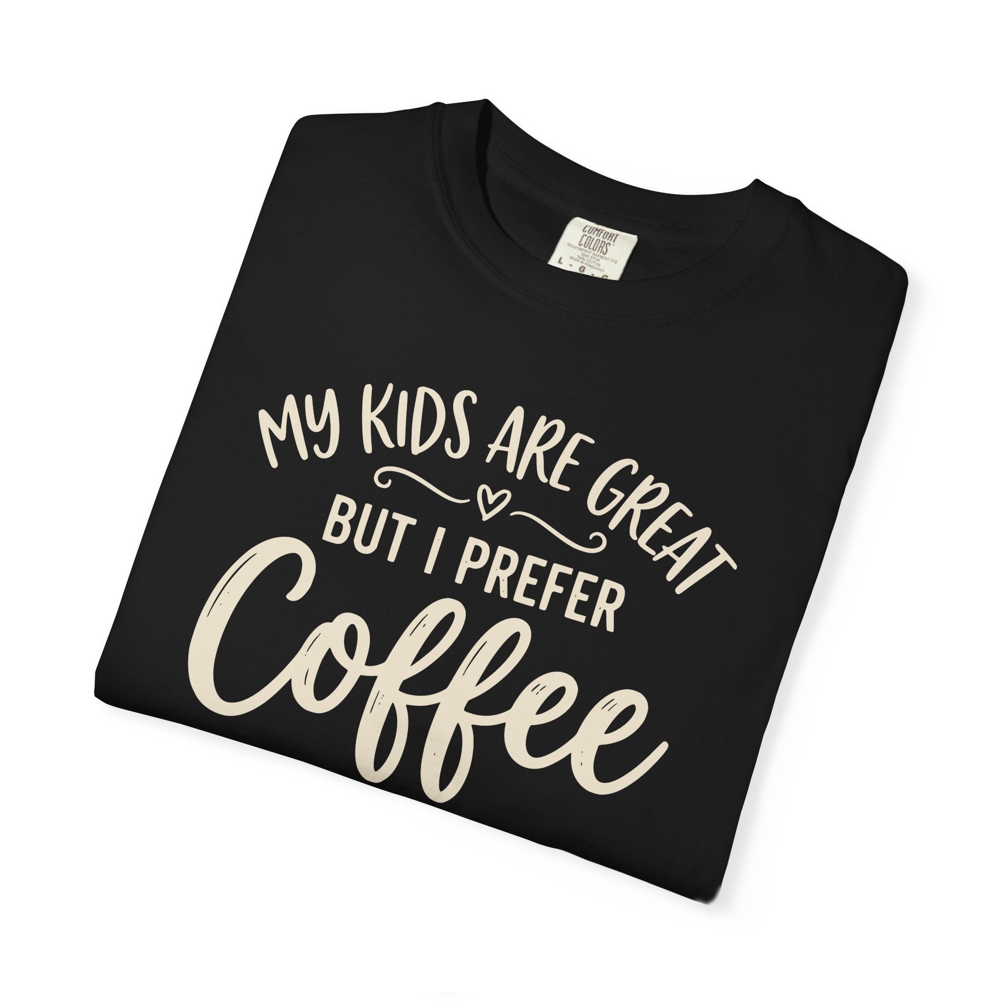 My Kids Are Great But I Prefer Coffee T-shirt