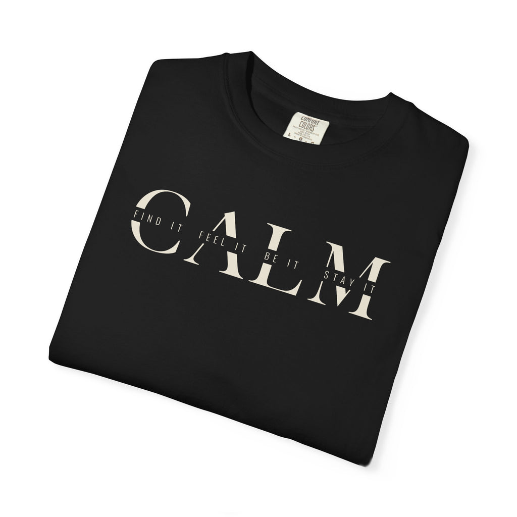 Calm Find It Feel It Be It Stay It T-shirt