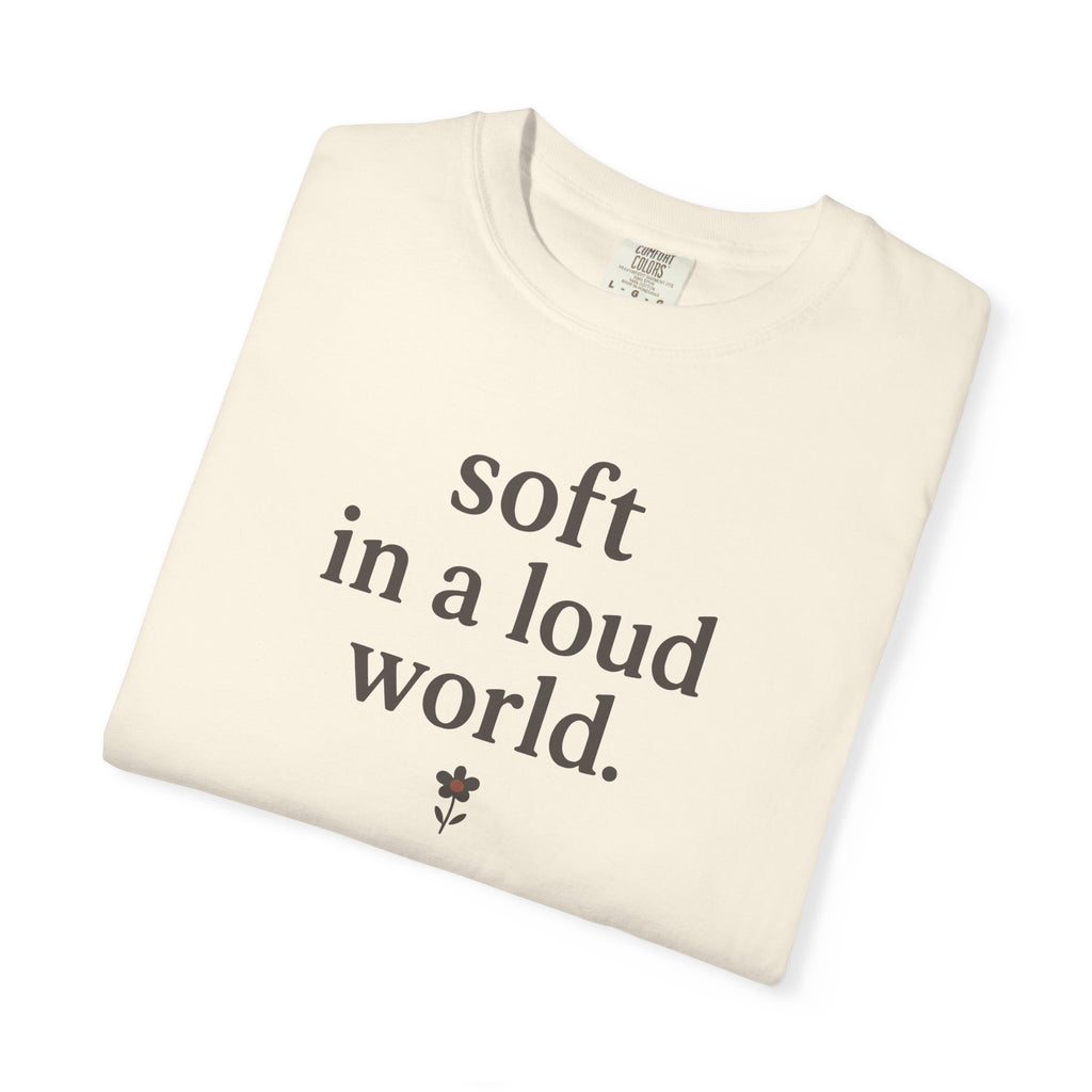Soft In A Loud World T-shirt