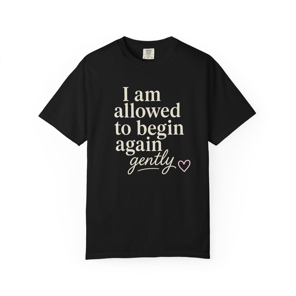 I Am Allowed To Begin Again Gently T-shirt