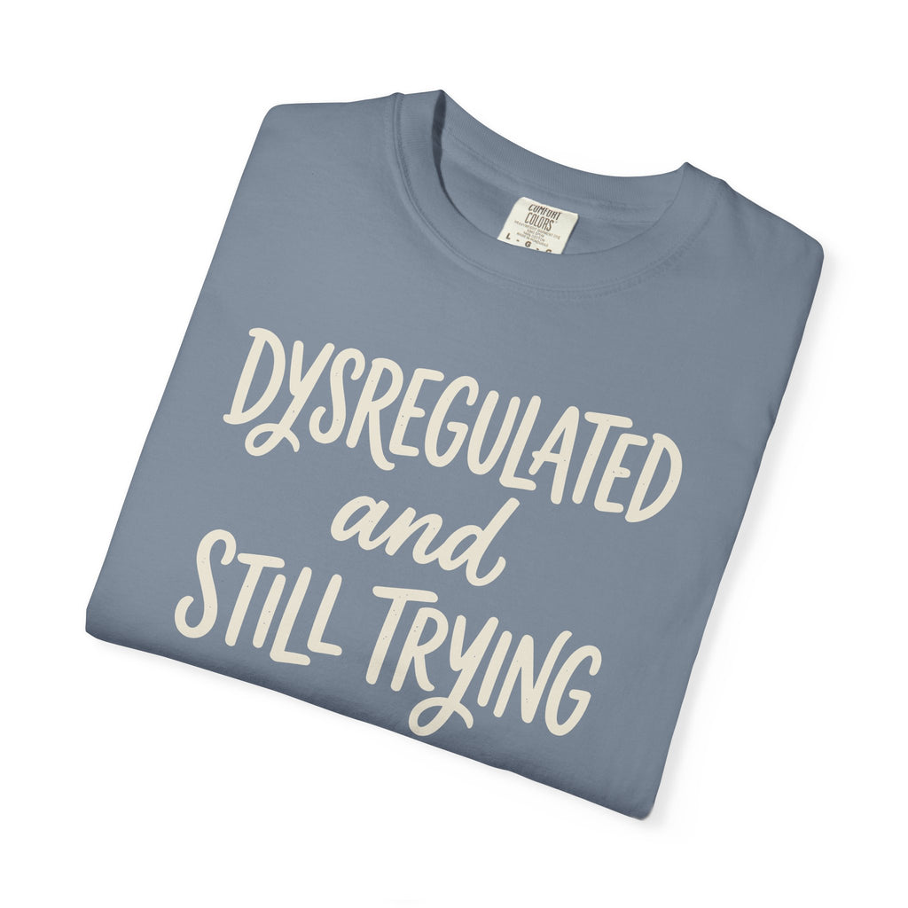 Dysregulated And Still Trying T-shirt