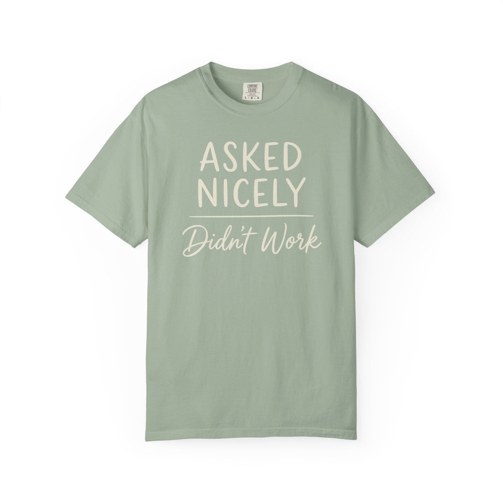 Asked Nicely Didn't Work T-shirt