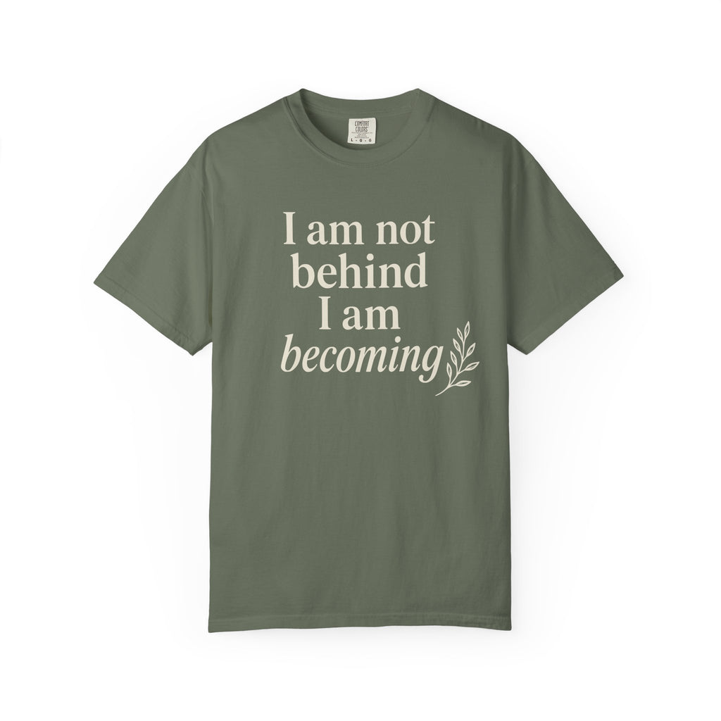 I Am Not Behind I Am Becoming T-shirt