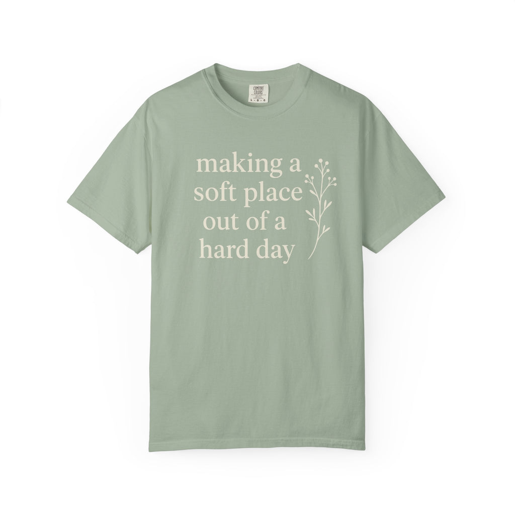 Making A Soft Place Out Of A Hard Day T-shirt
