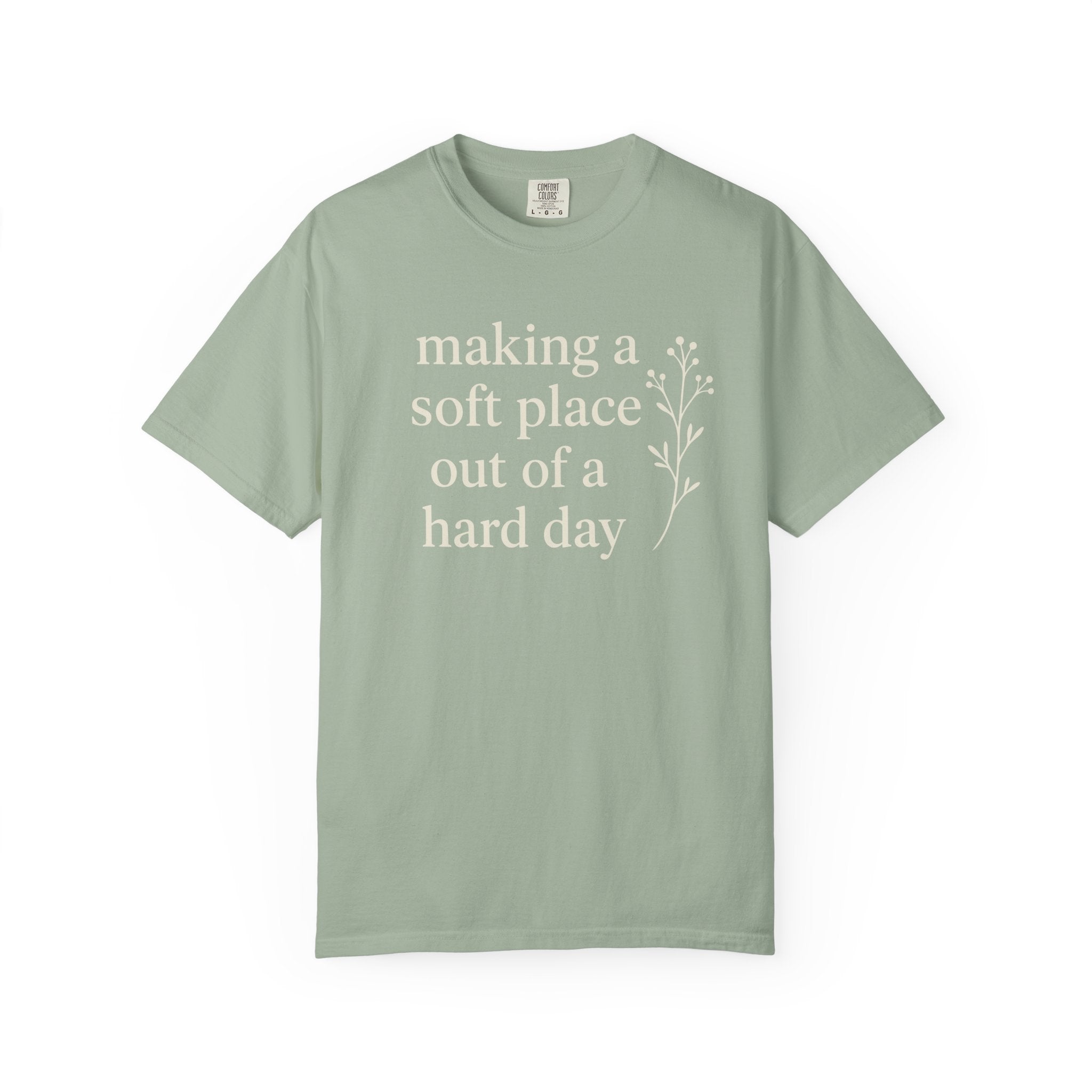 Making A Soft Place Out Of A Hard Day T-shirt