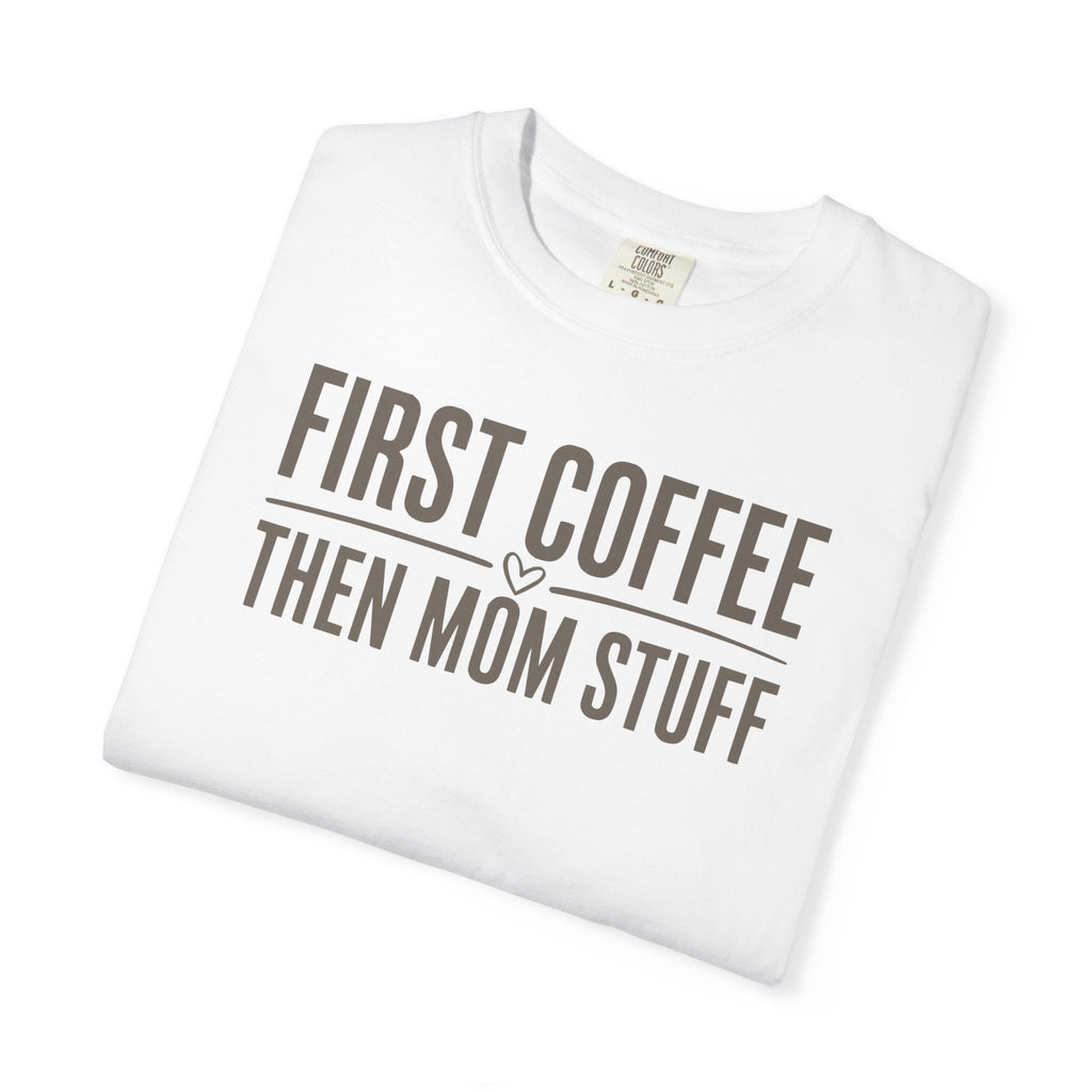 First Coffee Then Mom Stuff T-shirt