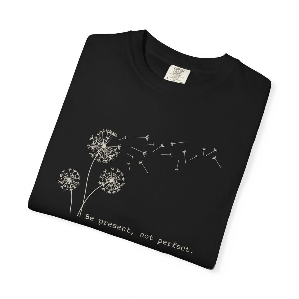 Be Present Not Perfect T-shirt