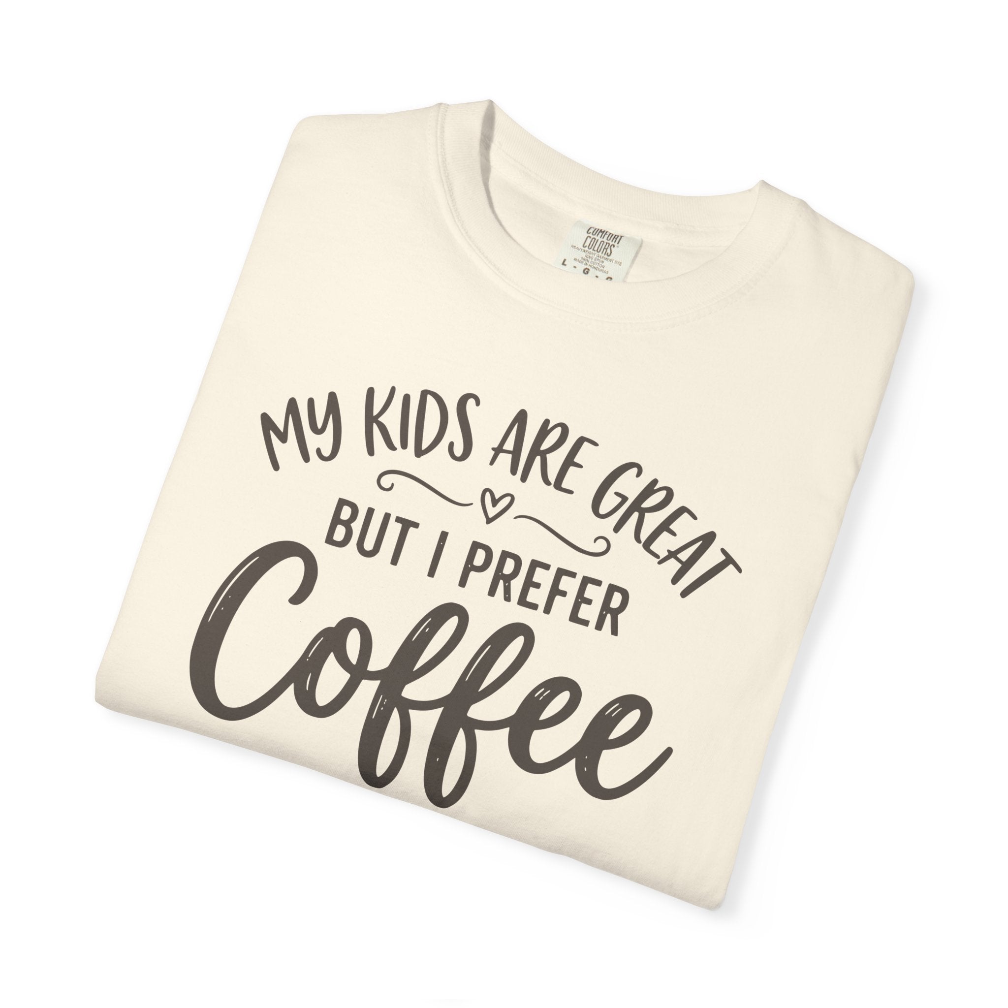My Kids Are Great But I Prefer Coffee T-shirt