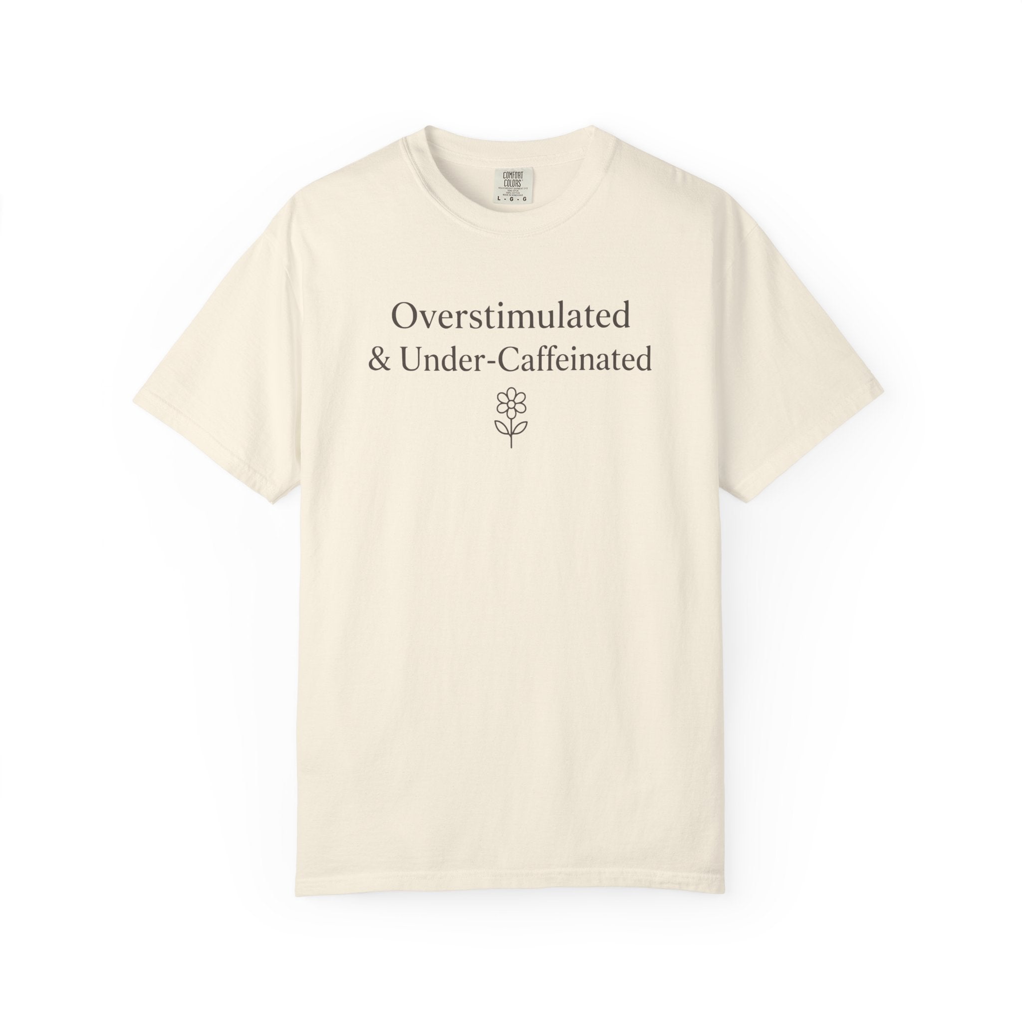 Overstimulated And Under-Caffeinated T-shirt