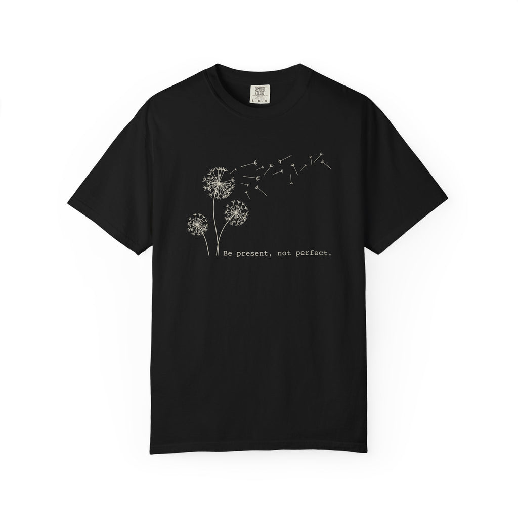 Be Present Not Perfect T-shirt