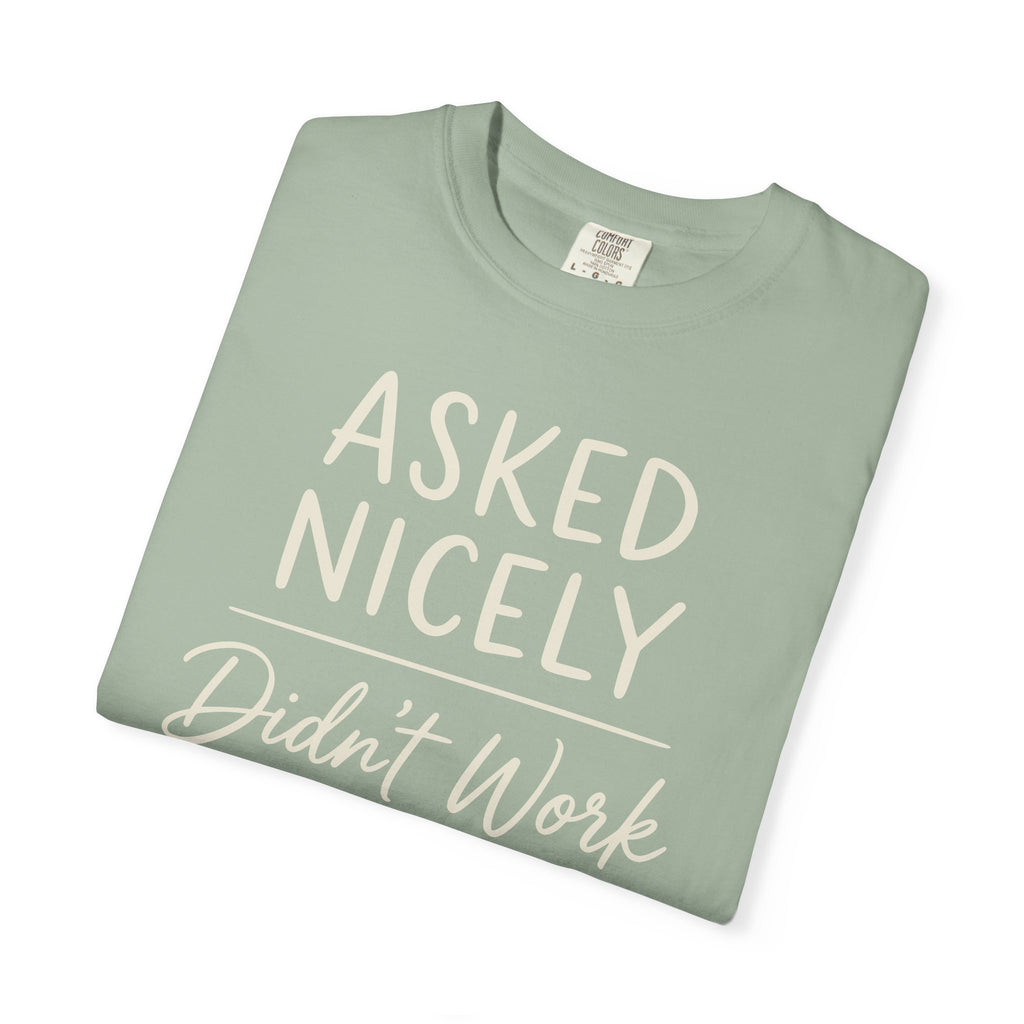 Asked Nicely Didn't Work T-shirt