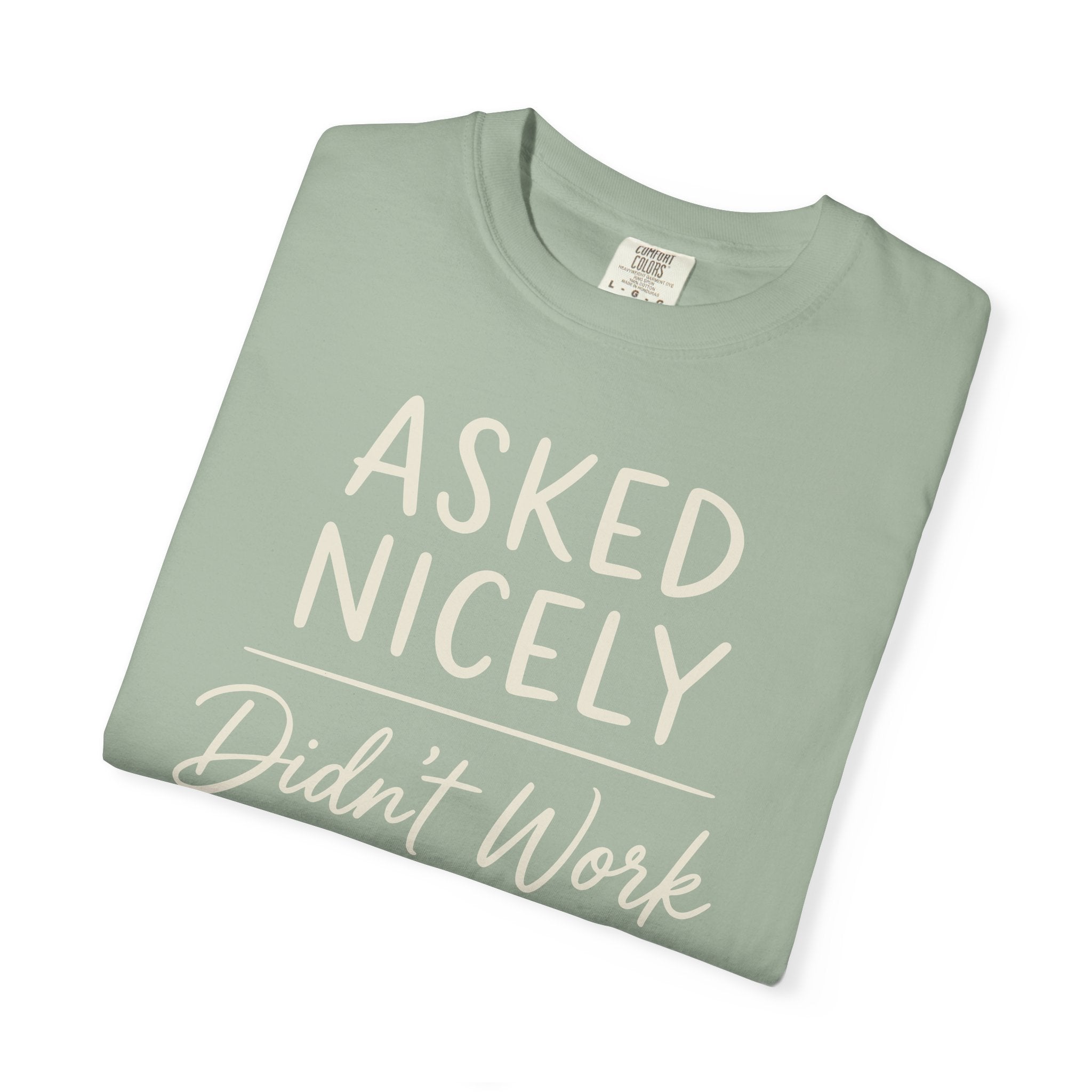 Asked Nicely Didn't Work T-shirt