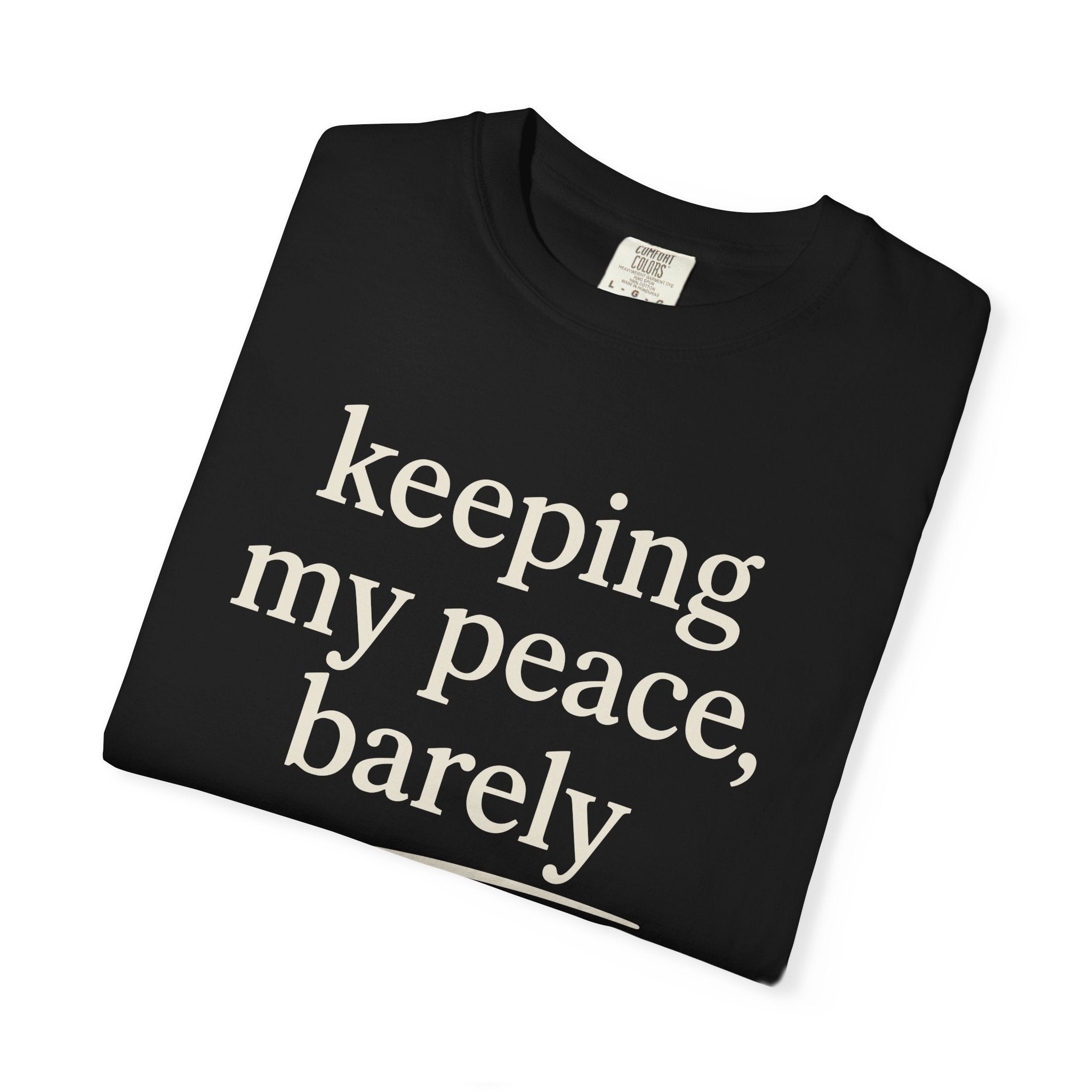 Keeping My Peace Barely T-shirt